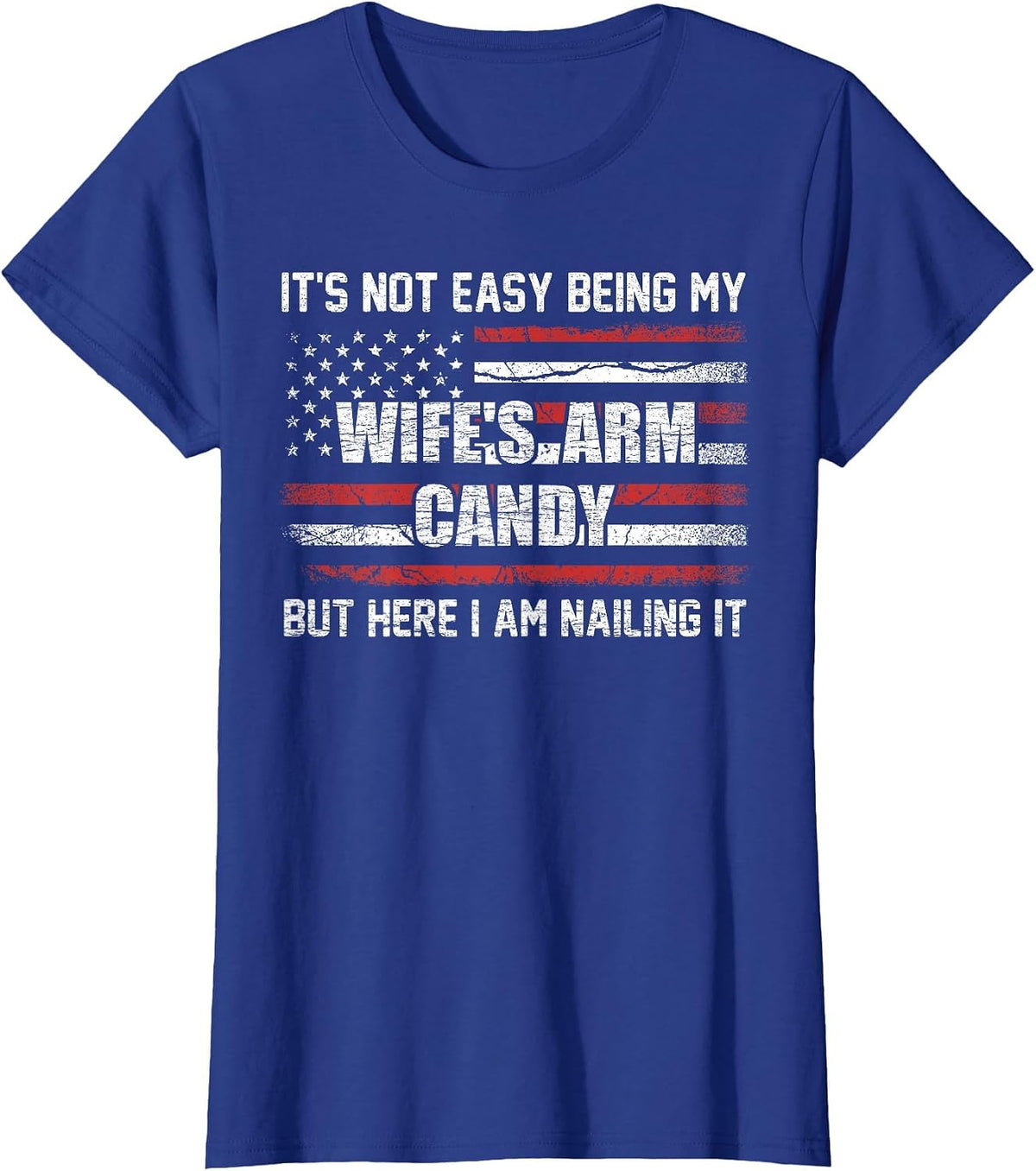 Its Not Easy Being My Wife's Arm Candy Shirt, Wife Arm Candy T-Shirt - Royal Blue