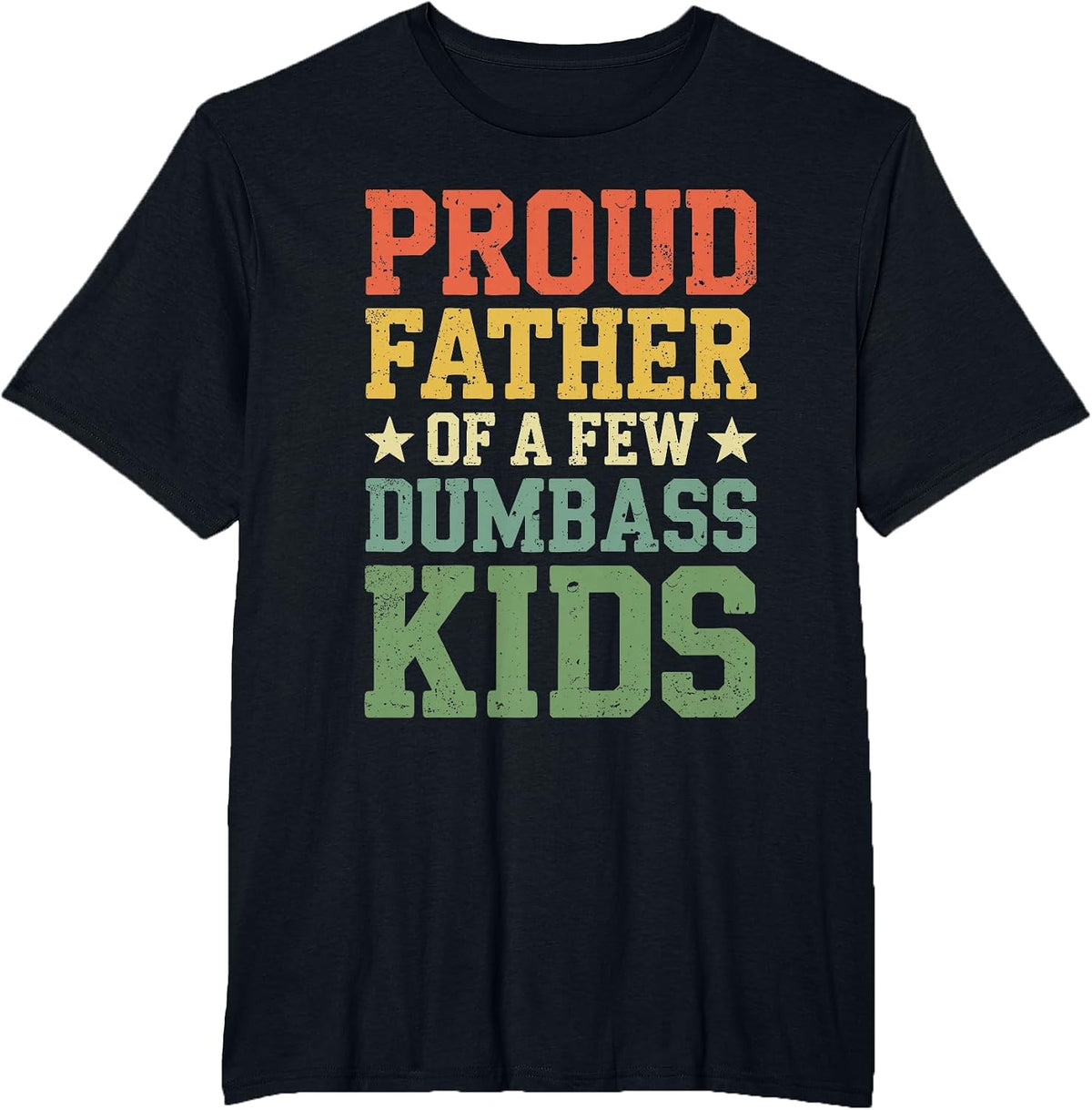 Proud Father of A Few Dumbass Kids Shirt Funny Fathers Day T-Shirt - Black