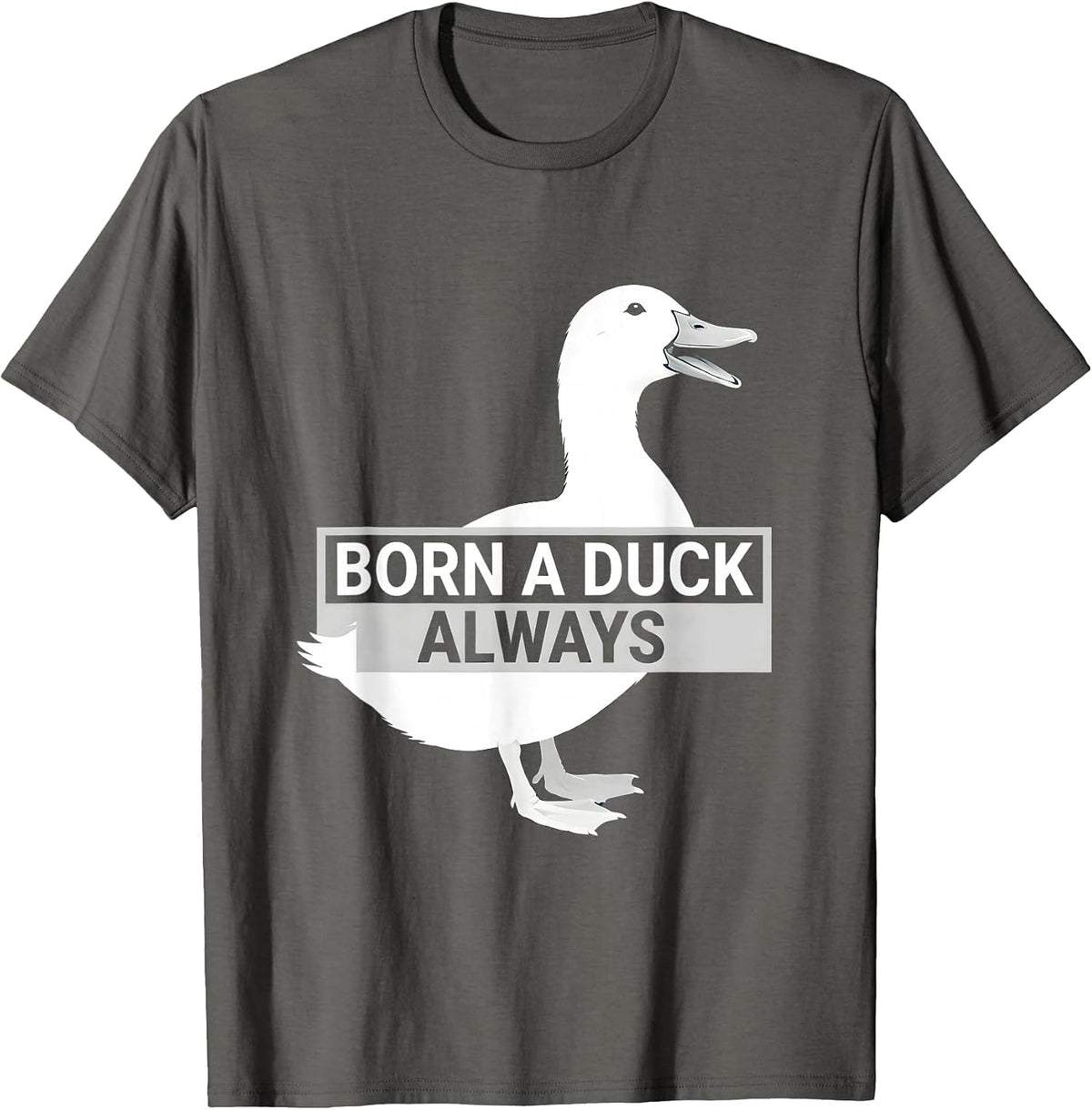 Born a Duck Always Funny Duck Lover Design T-Shirt - Asphalt Grey