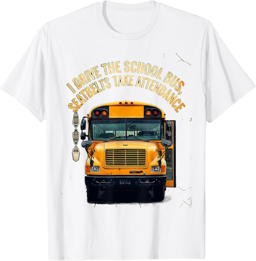 Men's I Drive The School Bus, Seatbelts Take Attendance Funny T-Shirt - White