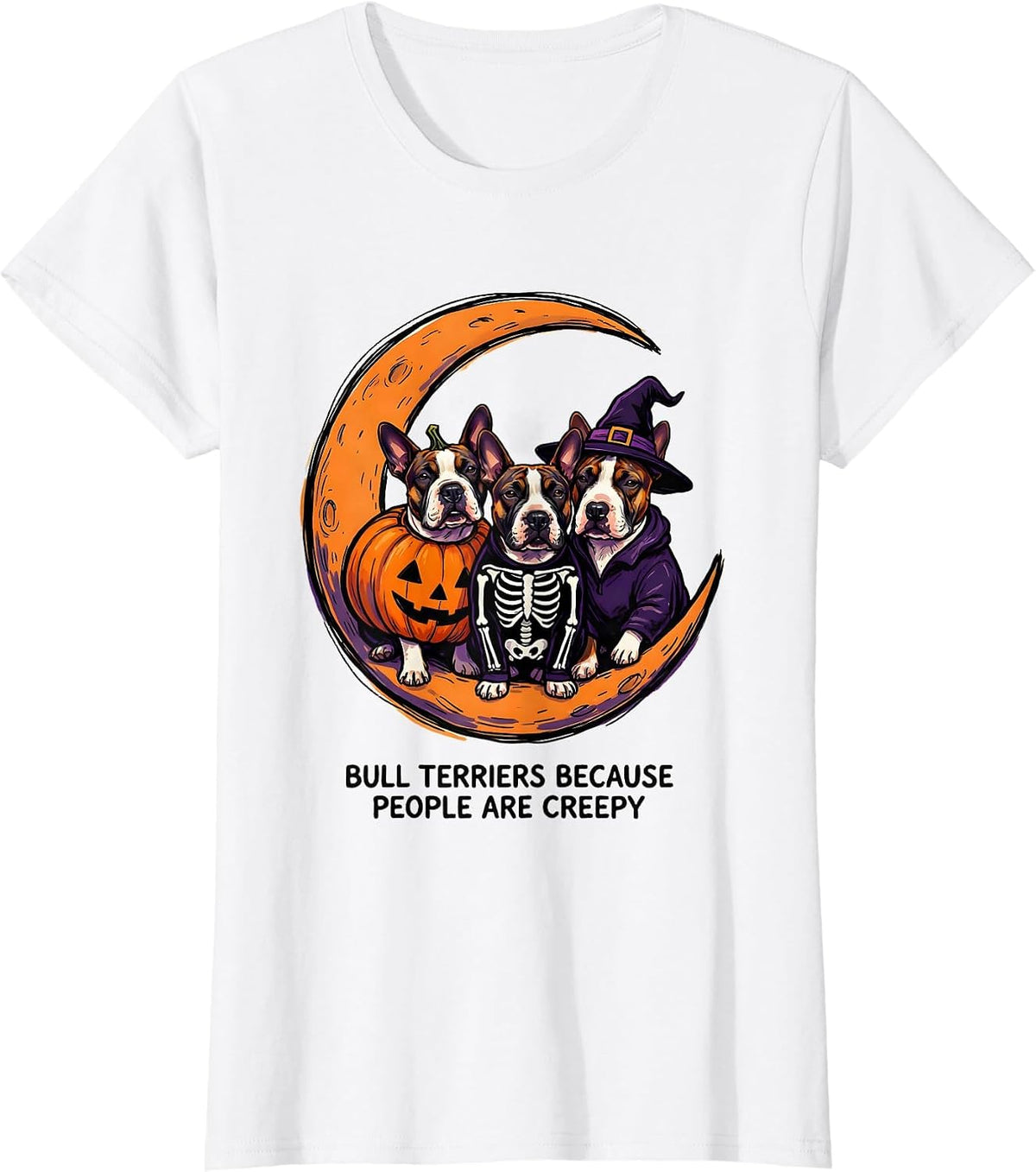Bull Terriers Because People Are Creepy Halloween T-Shirt - White