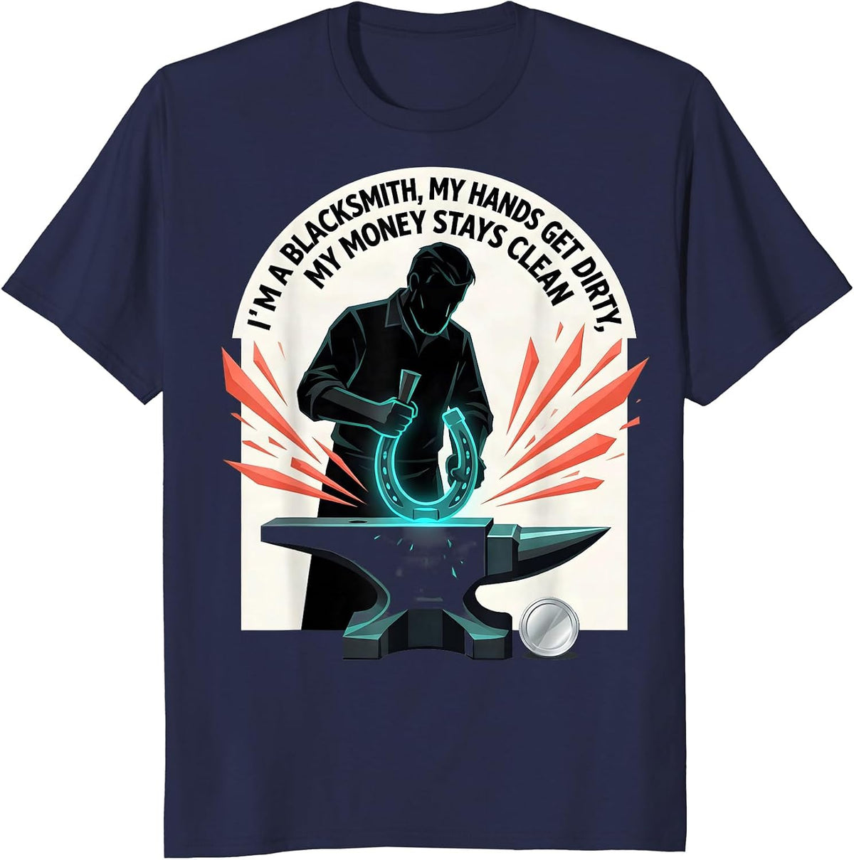 Men's I'm A Blacksmith, My Hands Get Dirty, My Money Stays Clean T-Shirt - Navy Blue