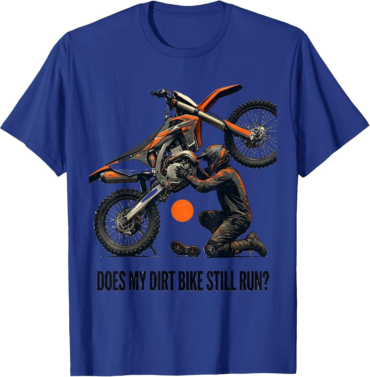 Men's Does My Dirt Bike Still Run Funny Motocross Biker Gift T-Shirt - Royal Blue