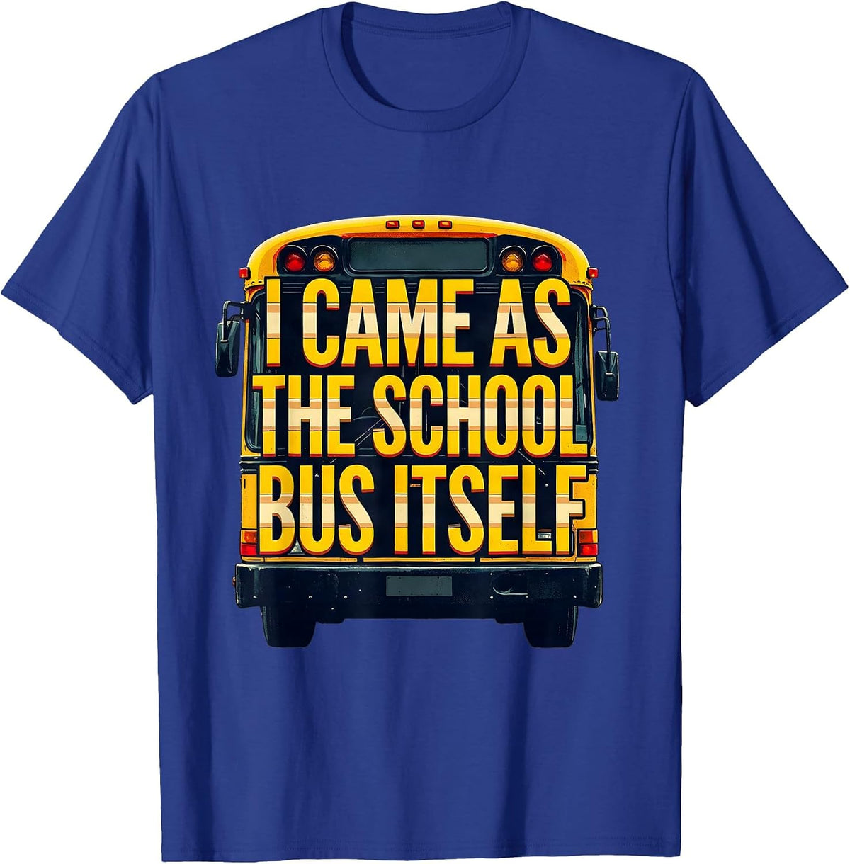 Men's I Came As The School Bus Itself Funny Costume T-Shirt - Royal Blue