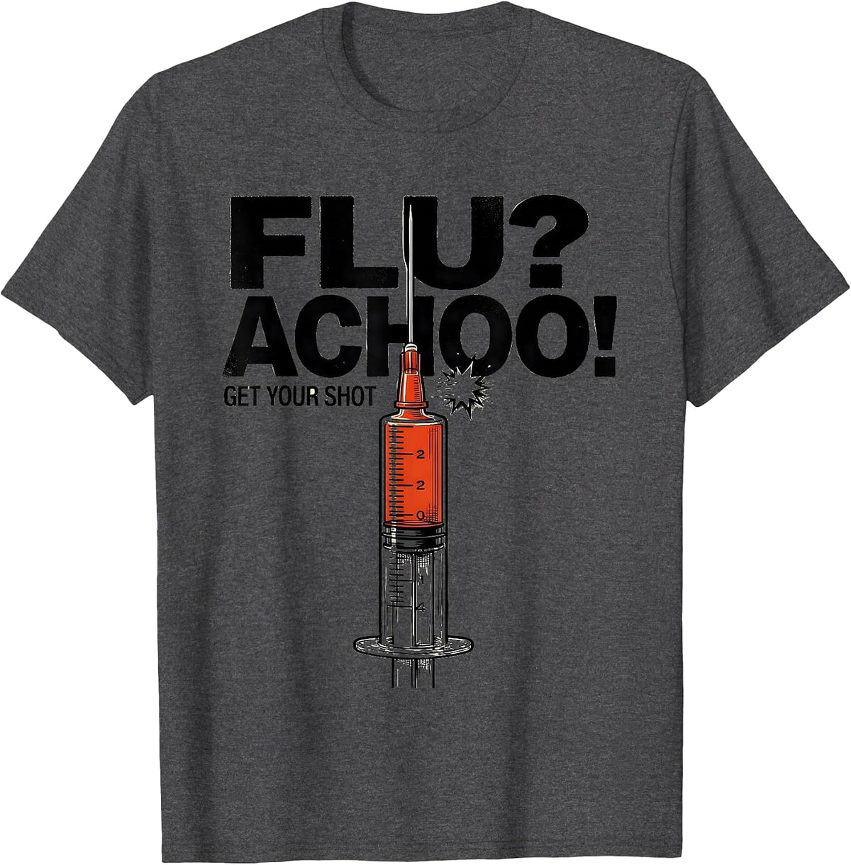 Flu? Achoo! Get Your Shot Funny Nurse Doctor Healthcare T-Shirt - Dark Heather Grey