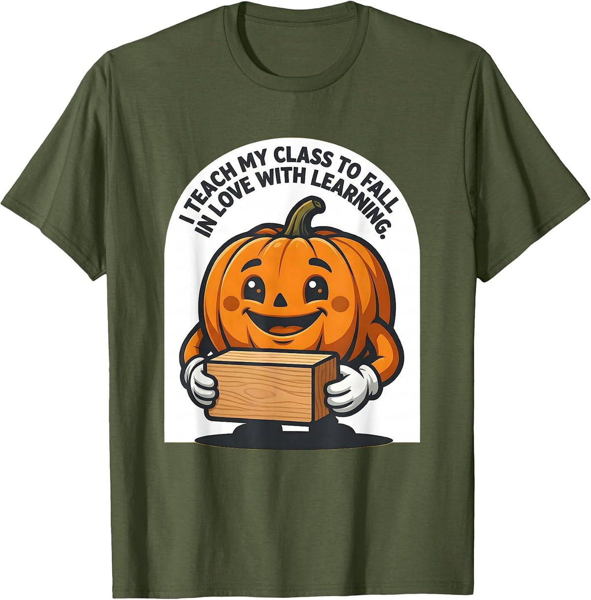 I Teach My Class To Fall In Love With Learning Teacher T-Shirt - Olive Green