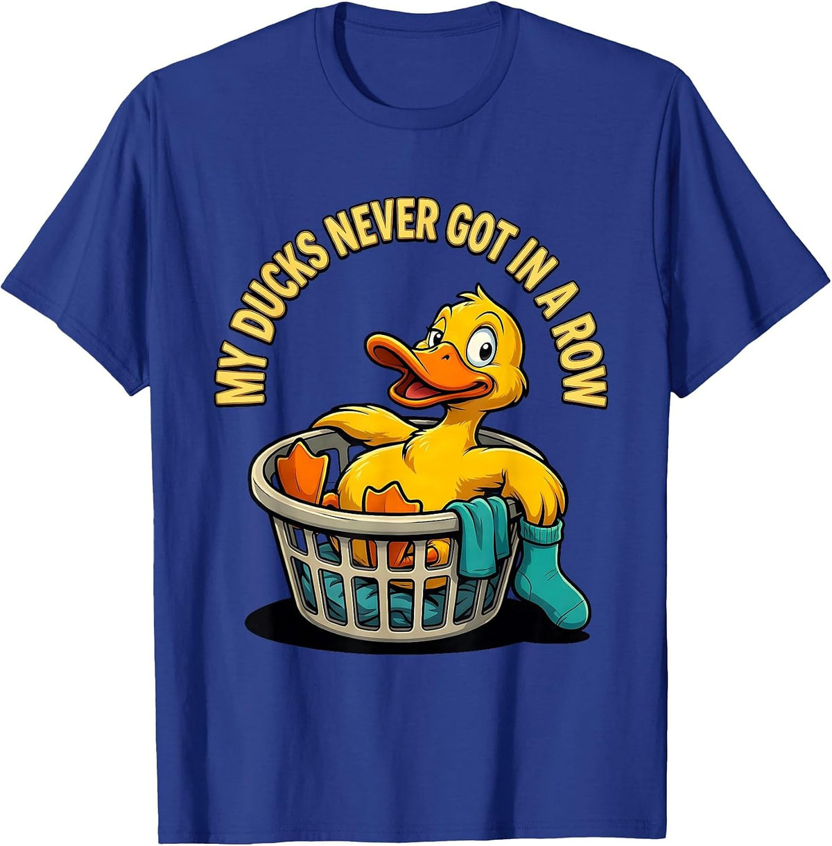 My Ducks Never Got In A Row Funny Duck Novelty Gift T-Shirt - Royal Blue