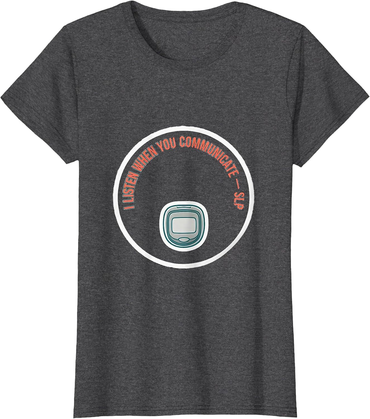 Women's I Listen When You Communicate SLP Speech Therapist T-Shirt - Dark Heather Grey