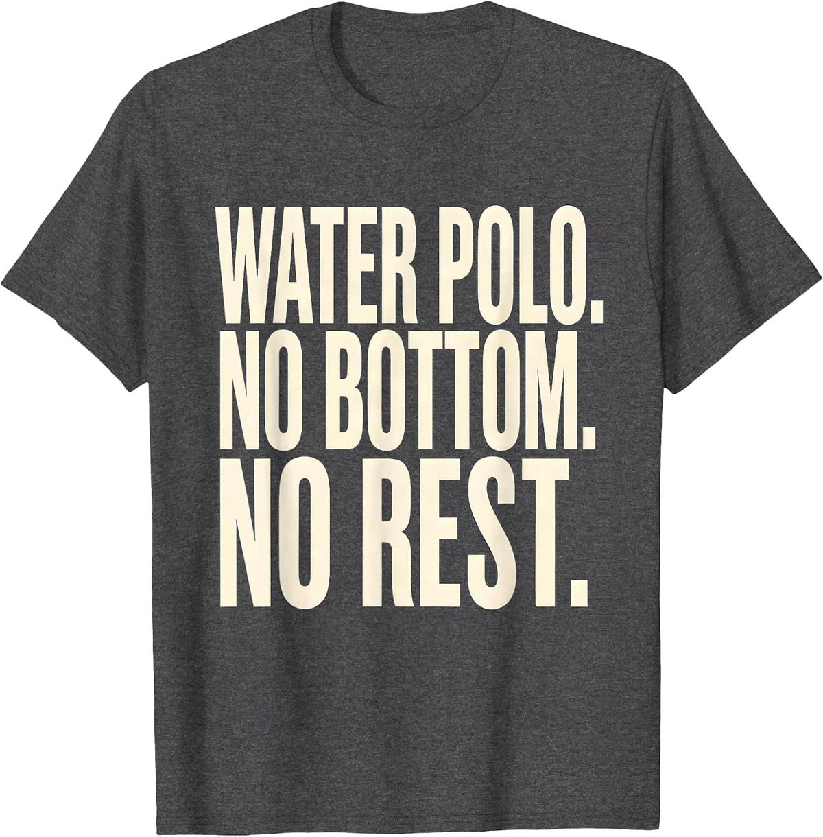 Men's Water Polo No Bottom No Rest Funny Water Polo Player Coach T-Shirt - Dark Heather Grey