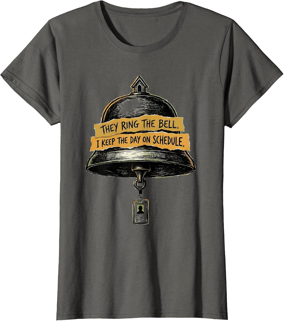 Women's They Ring The Bell. I Keep The Day On Schedule. School Staff T-Shirt - Asphalt Grey