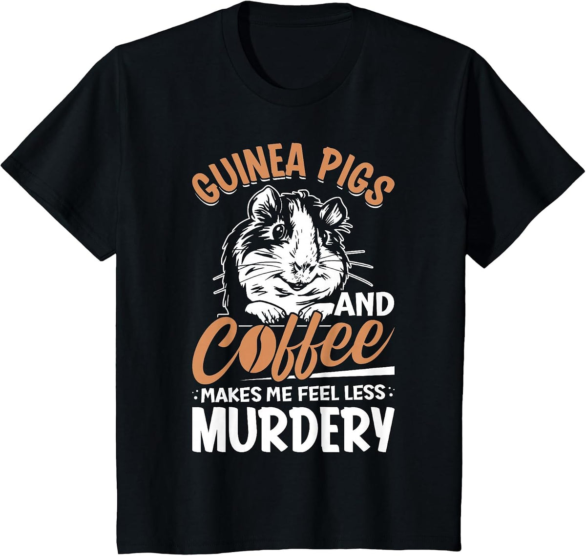 Guinea Pigs and Coffee Makes Me Feel Less Murdery T-Shirt - Black