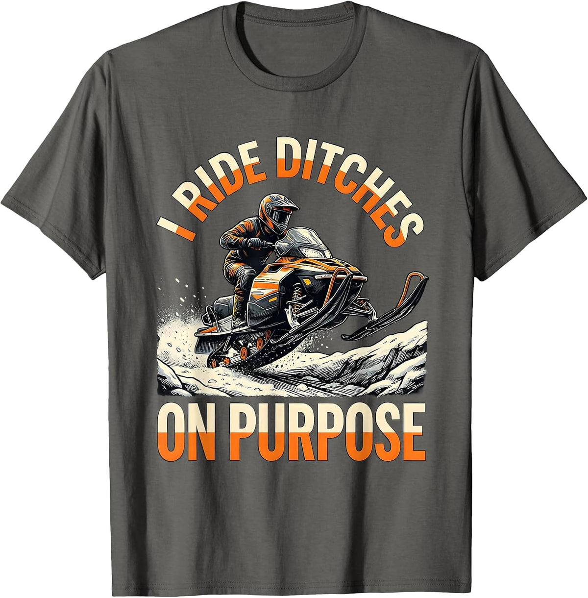 I Ride Ditches On Purpose Funny Snowmobiling Snowmobile T-Shirt - Asphalt Grey
