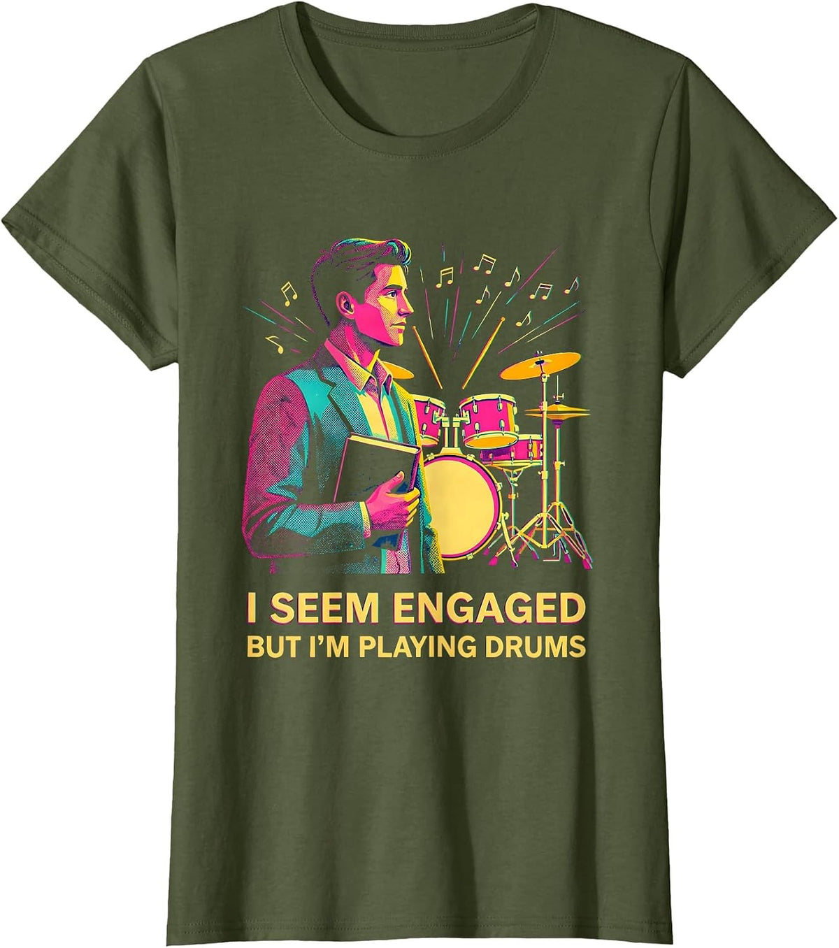Women's I Seem Engaged, But I'm Playing Drums Funny Drummer Gift T-Shirt - Olive Green