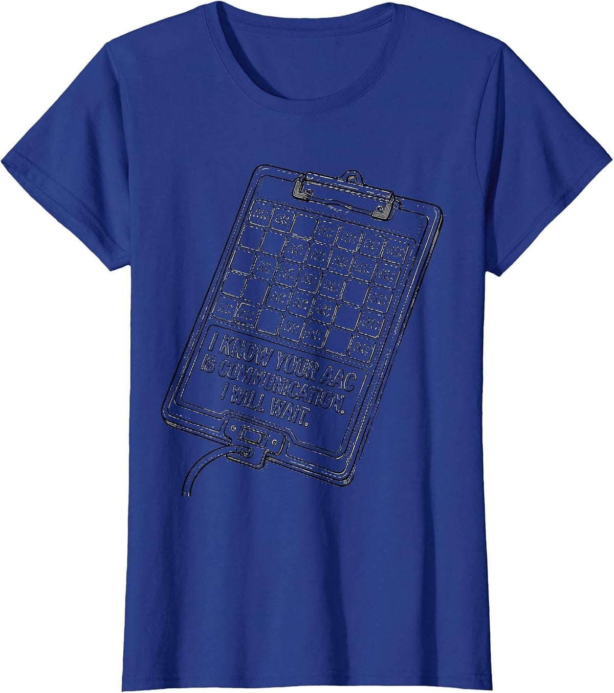 Women's I Know Your AAC Is Communication. I Will Wait SLP T-Shirt - Royal Blue