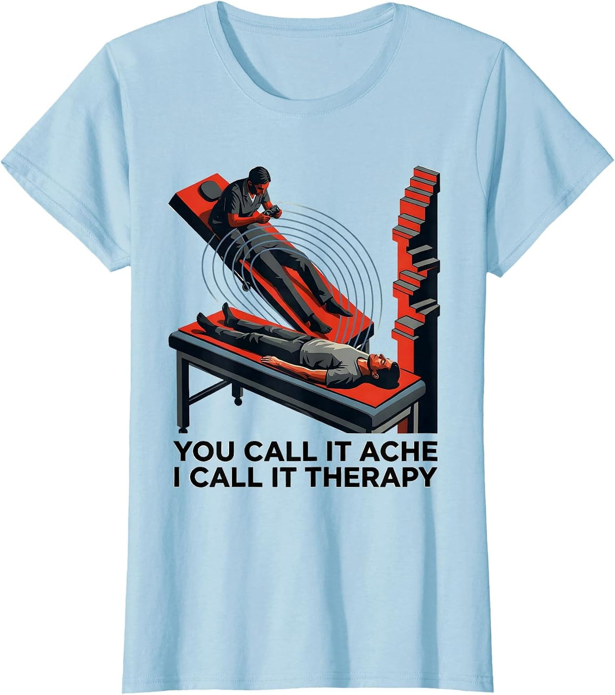 You Call It Ache I Call It Therapy Funny Physical Therapist T-Shirt - Baby Blue