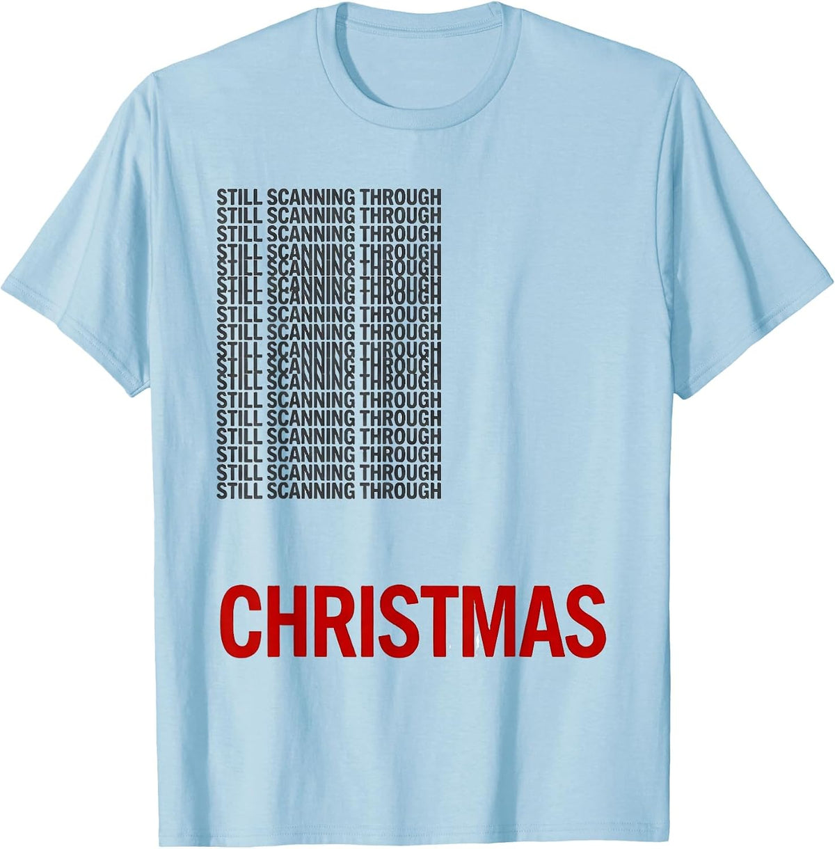 Men's Still Scanning Through Christmas Funny Radiology Tech T-Shirt - Baby Blue