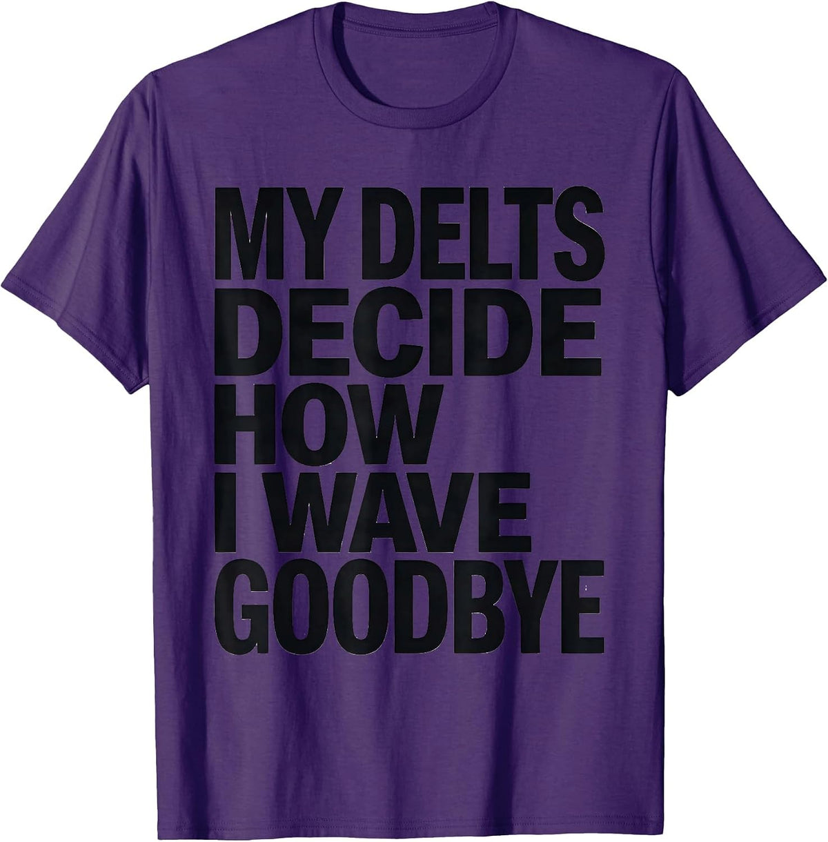 Men's My Delts Decide How I Wave Goodbye Funny Gym Workout T-Shirt - Purple