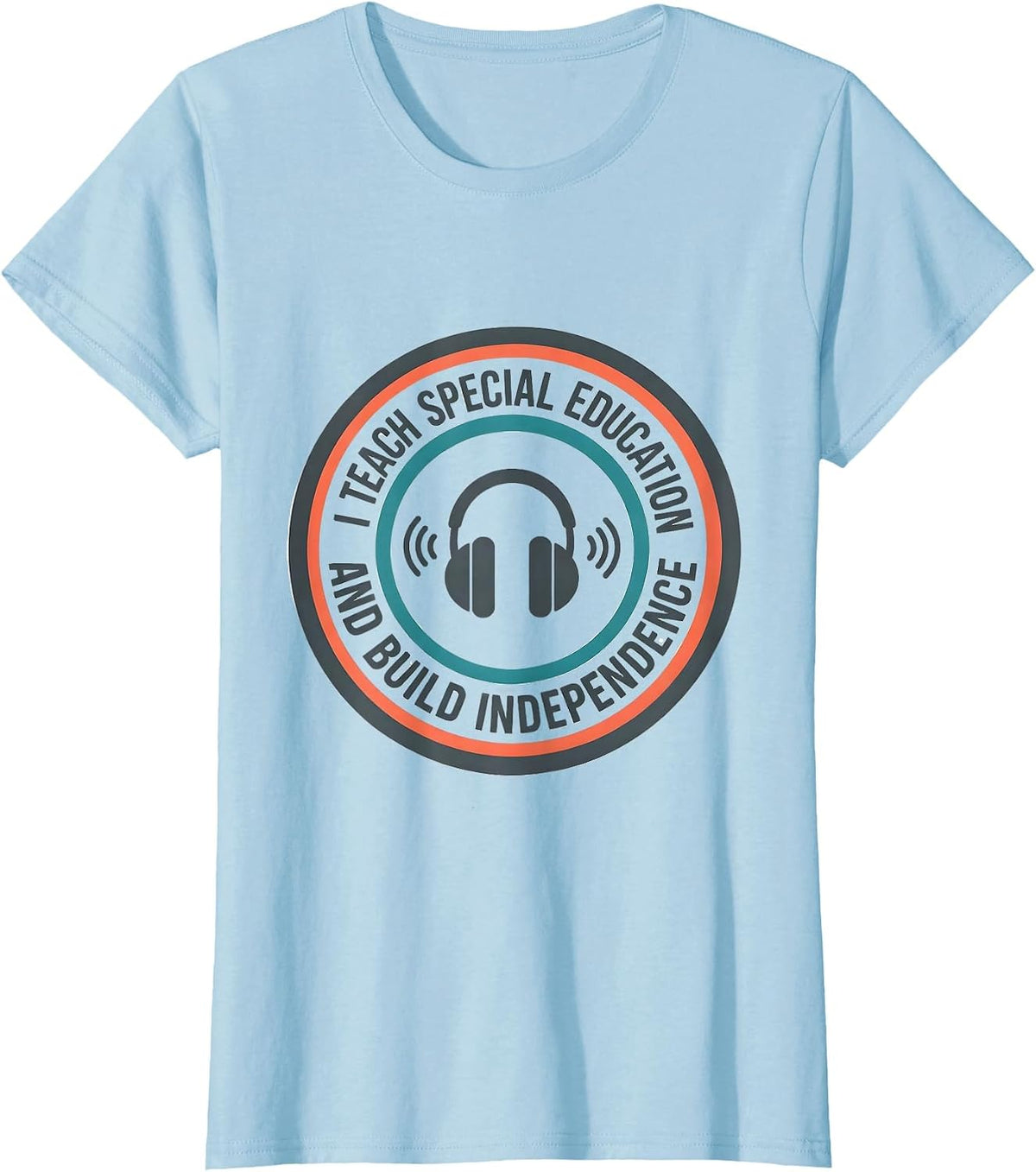 I Teach Special Education And Build Independence Special Ed T-Shirt - Baby Blue