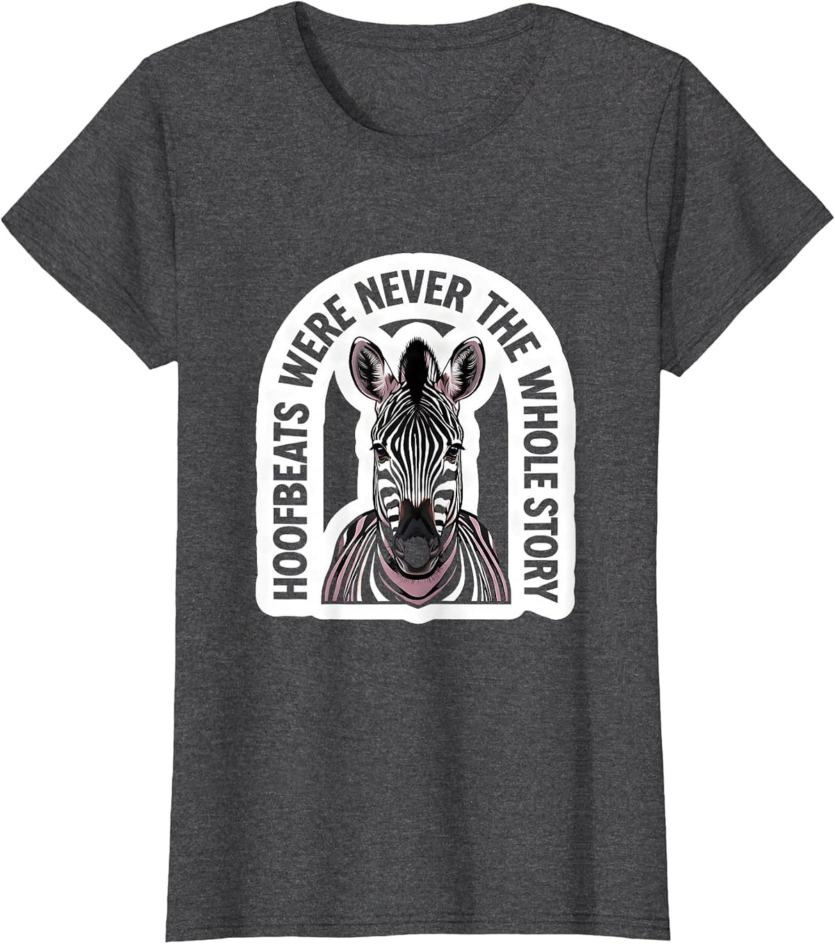 Women's Hoofbeats Were Never The Whole Story EDS Zebra Awareness T-Shirt - Dark Heather Grey