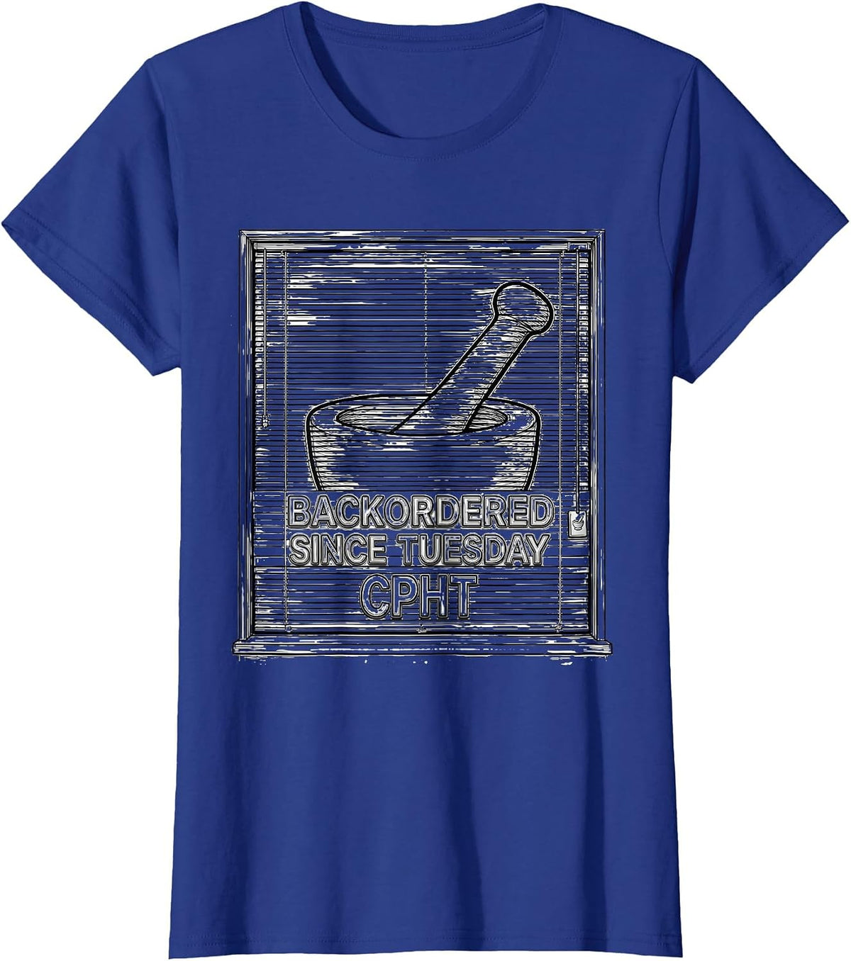 Women's Backordered Since Tuesday, CPhT Funny Pharmacy Tech Humor T-Shirt - Royal Blue