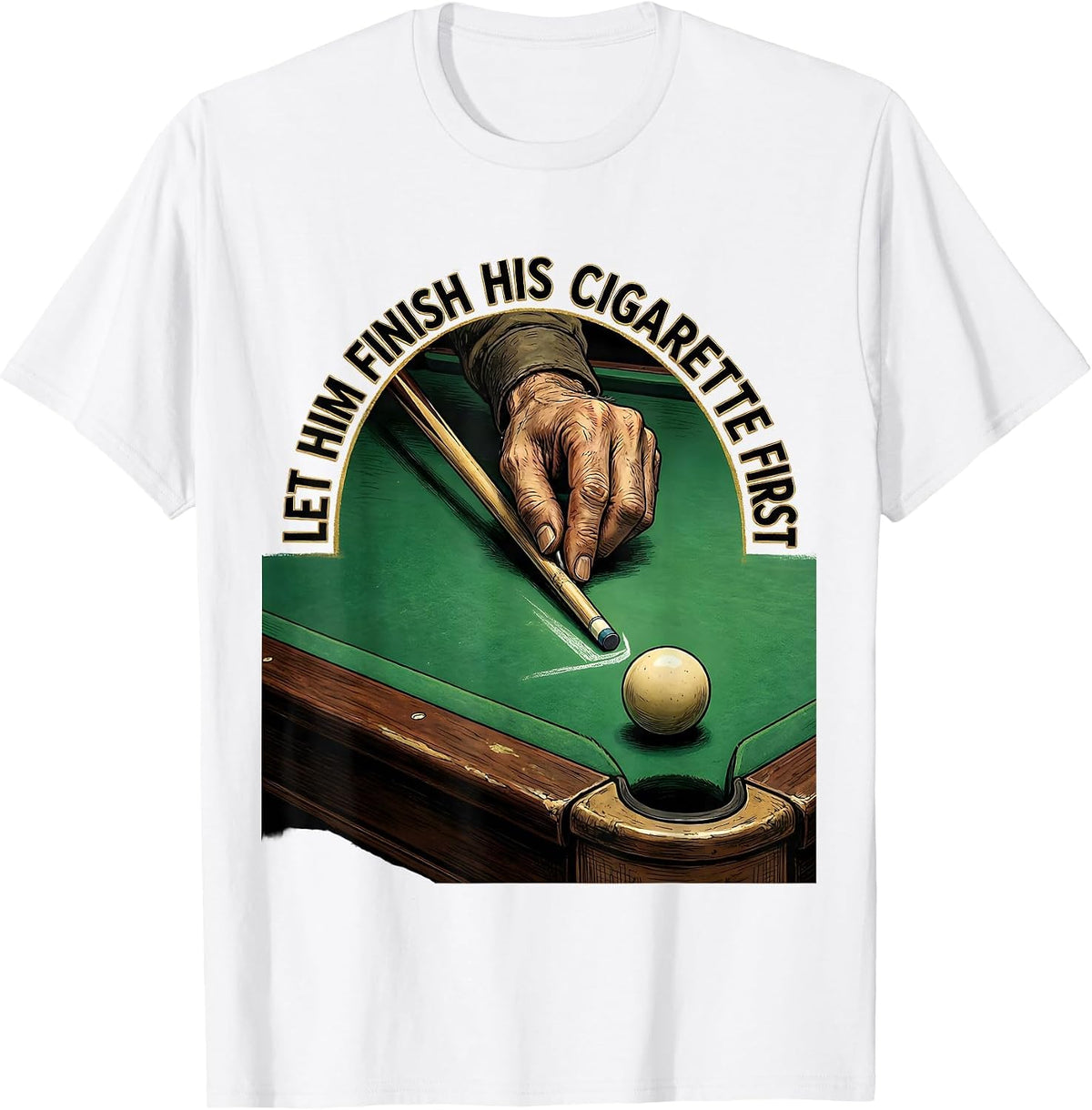 Men's Let Him Finish His Cigarette First Funny Billiards Pool T-Shirt - White
