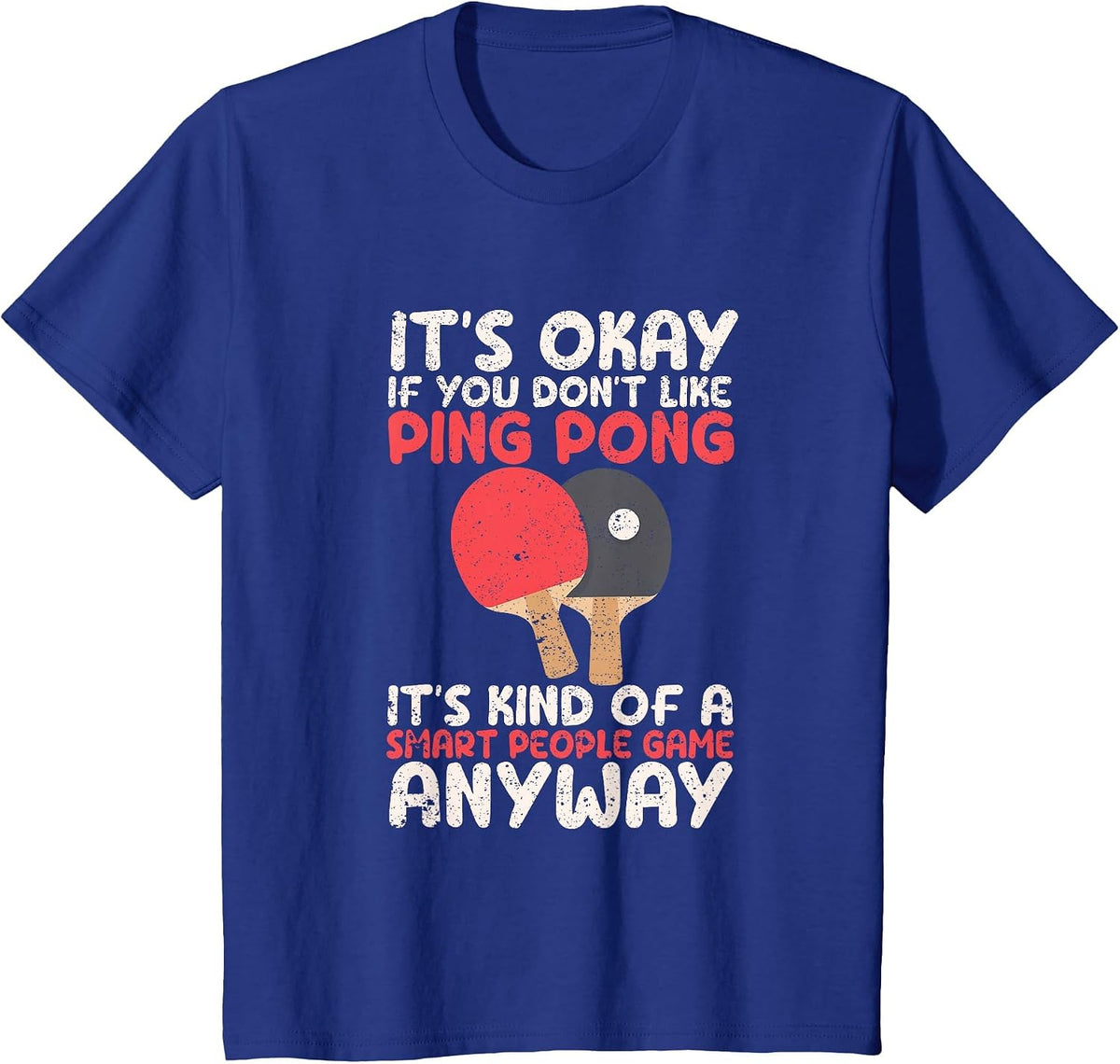 It's Okay If You Don't Like Ping Pong Funny Table Tennis T-Shirt - Royal Blue