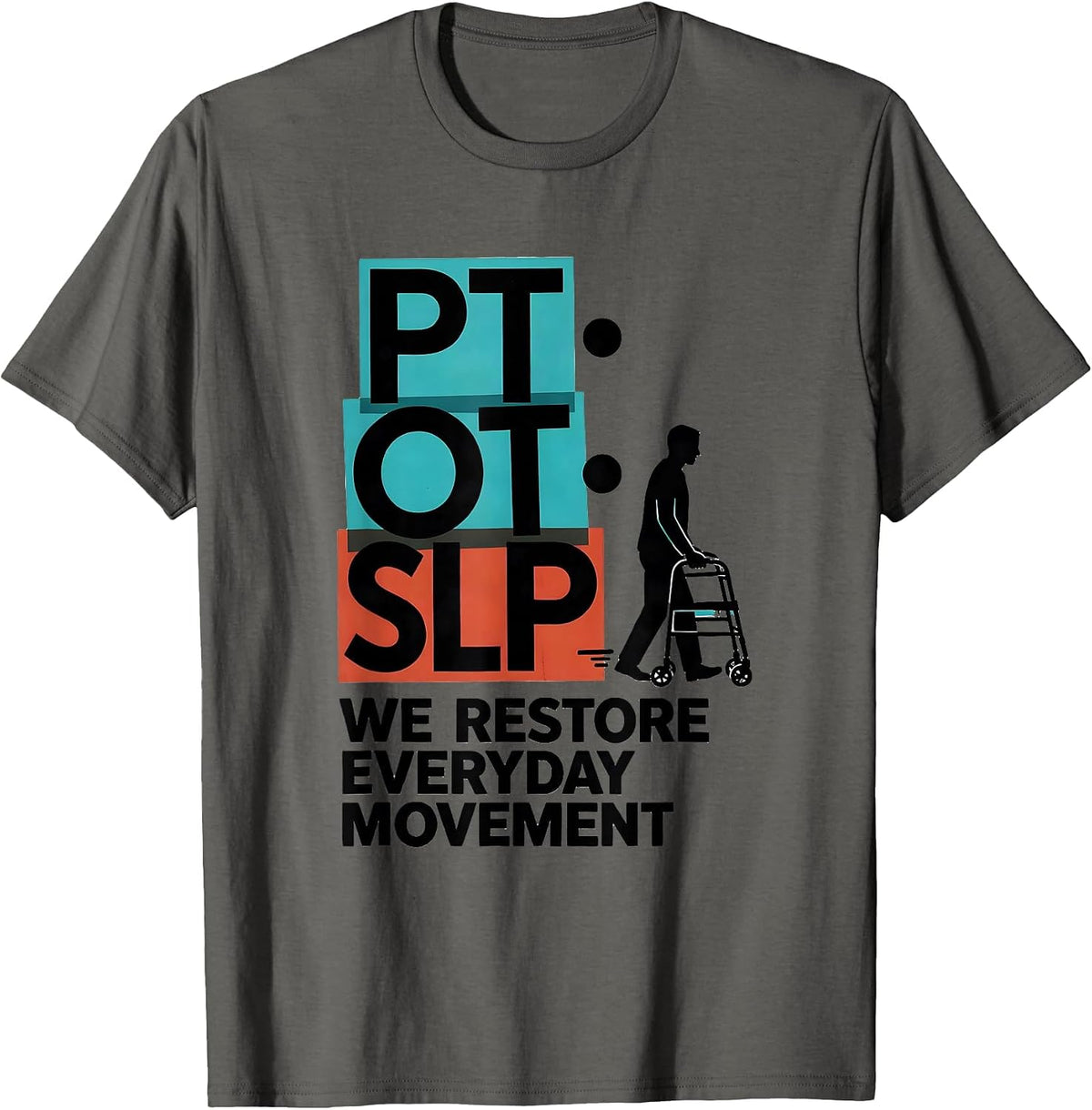 PT · OT · SLP — We Restore Everyday Movement Physical T-Shirt - Asphalt Grey