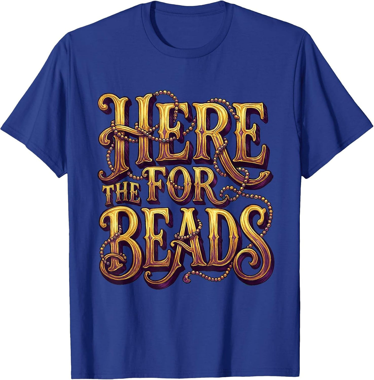 Here for the Beads Mardi Gras Festive Design T-Shirt - Royal Blue