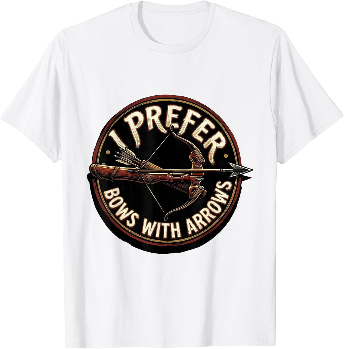 Men's I Prefer Bows With Arrows Funny Archery Bowhunter Deer T-Shirt - White