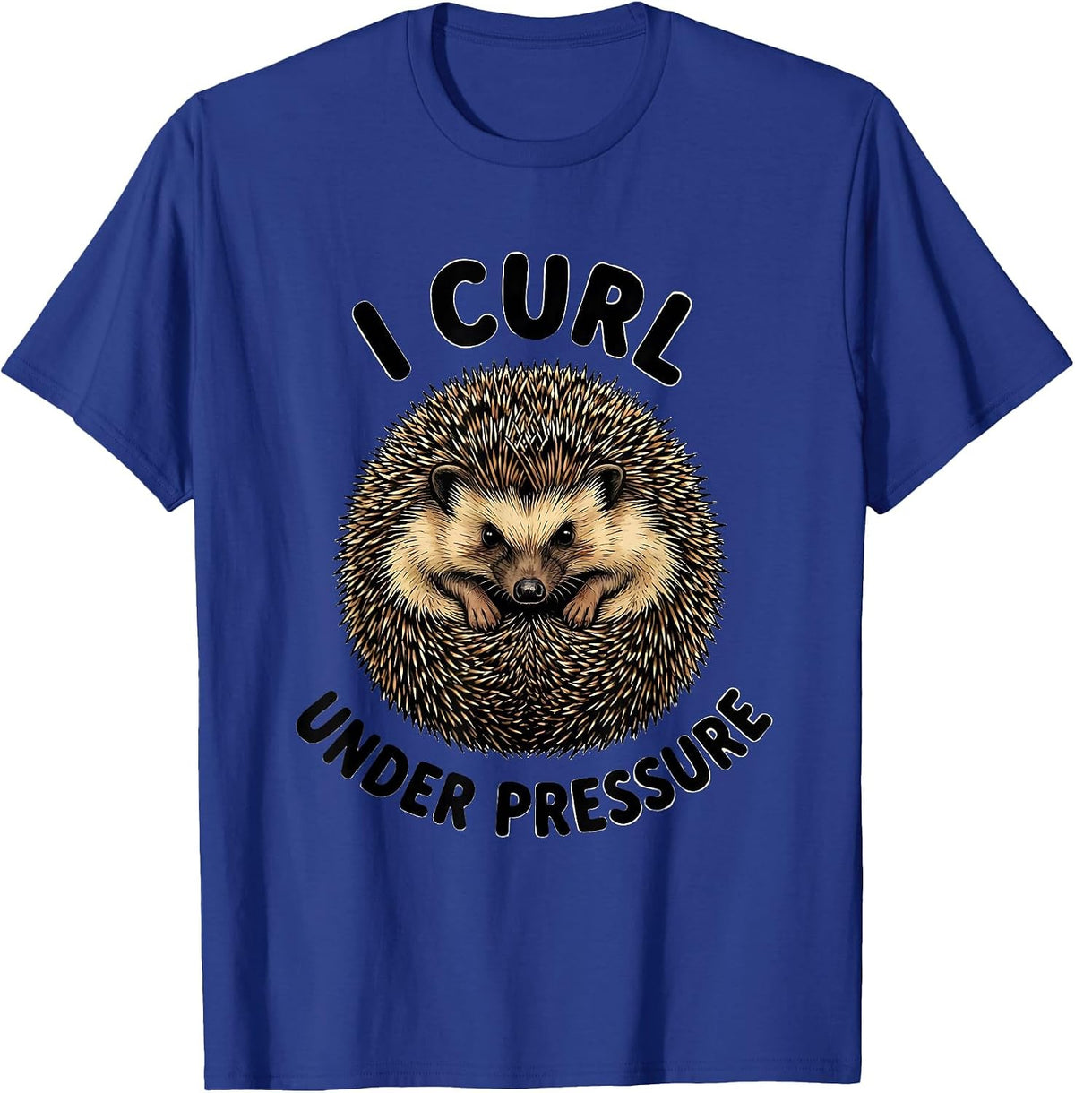 I Curl Under Pressure Funny Hedgehog Lover Novelty T-Shirt - Royal Blue