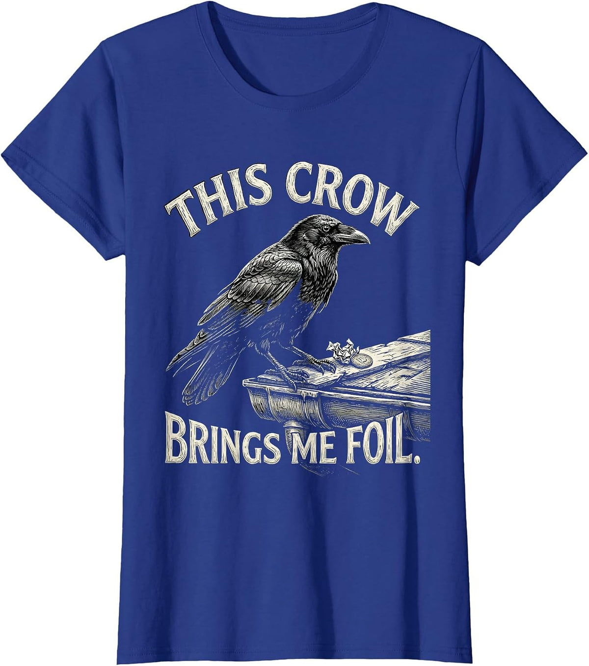 Women's This Crow Brings Me Foil Funny Crow Lover Dark Humor Gothic T-Shirt - Royal Blue