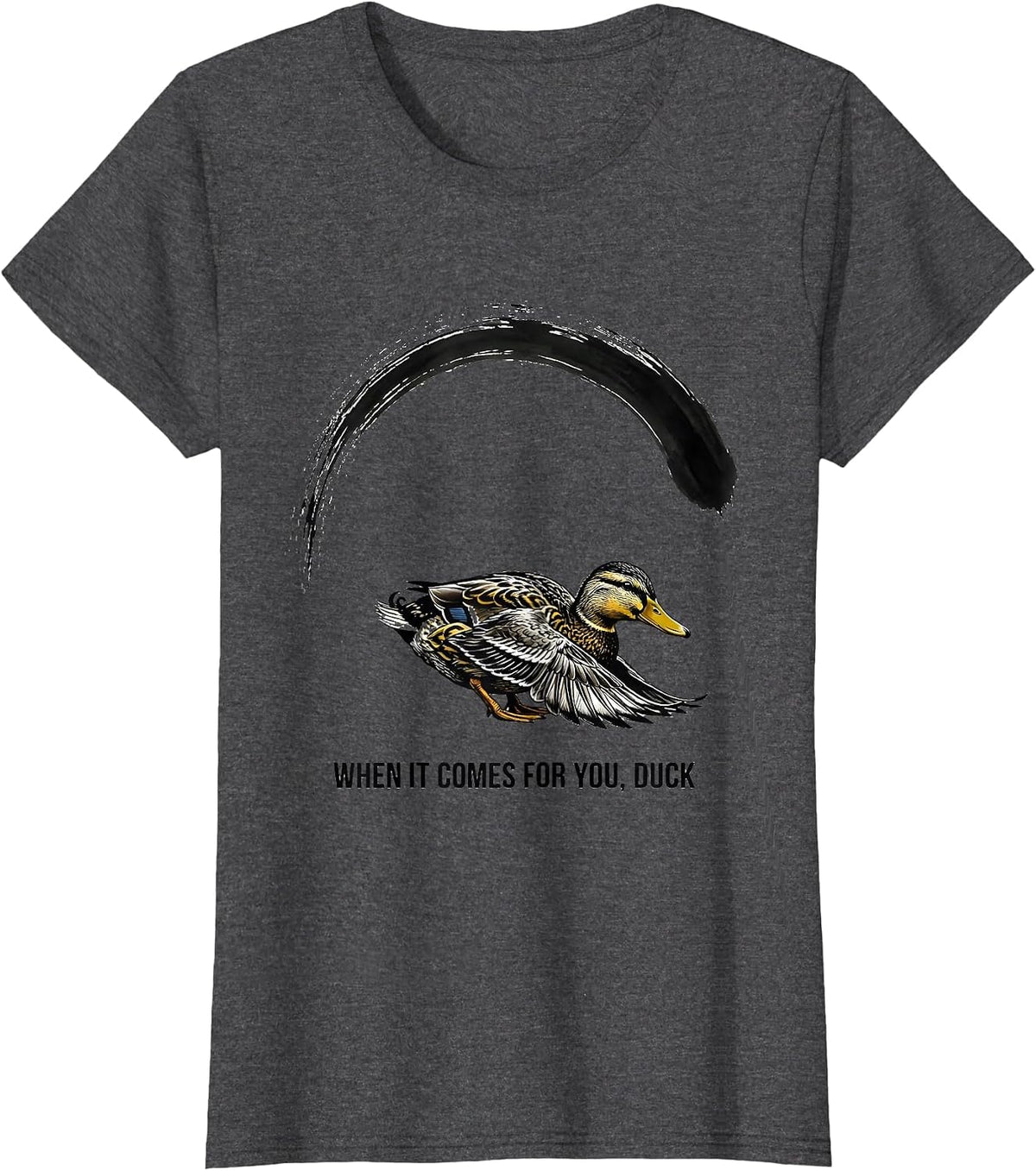 Women's When It Comes For You, Duck Funny Duck Mascot Novelty Gift T-Shirt - Dark Heather Grey