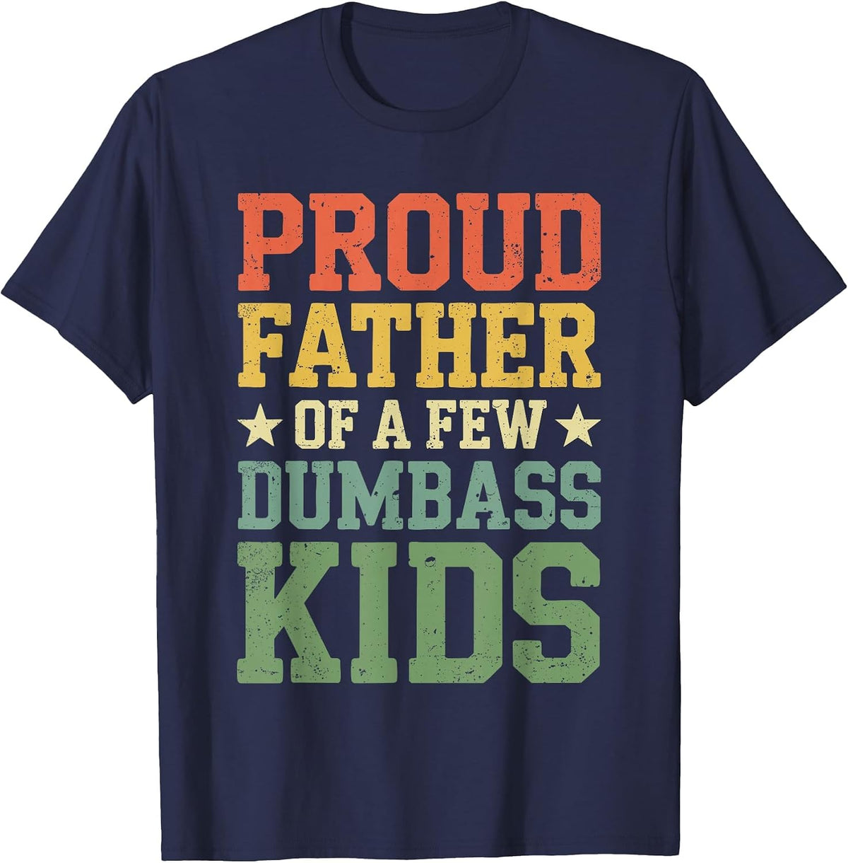 Proud Father of A Few Dumbass Kids Shirt Funny Fathers Day T-Shirt - Navy Blue