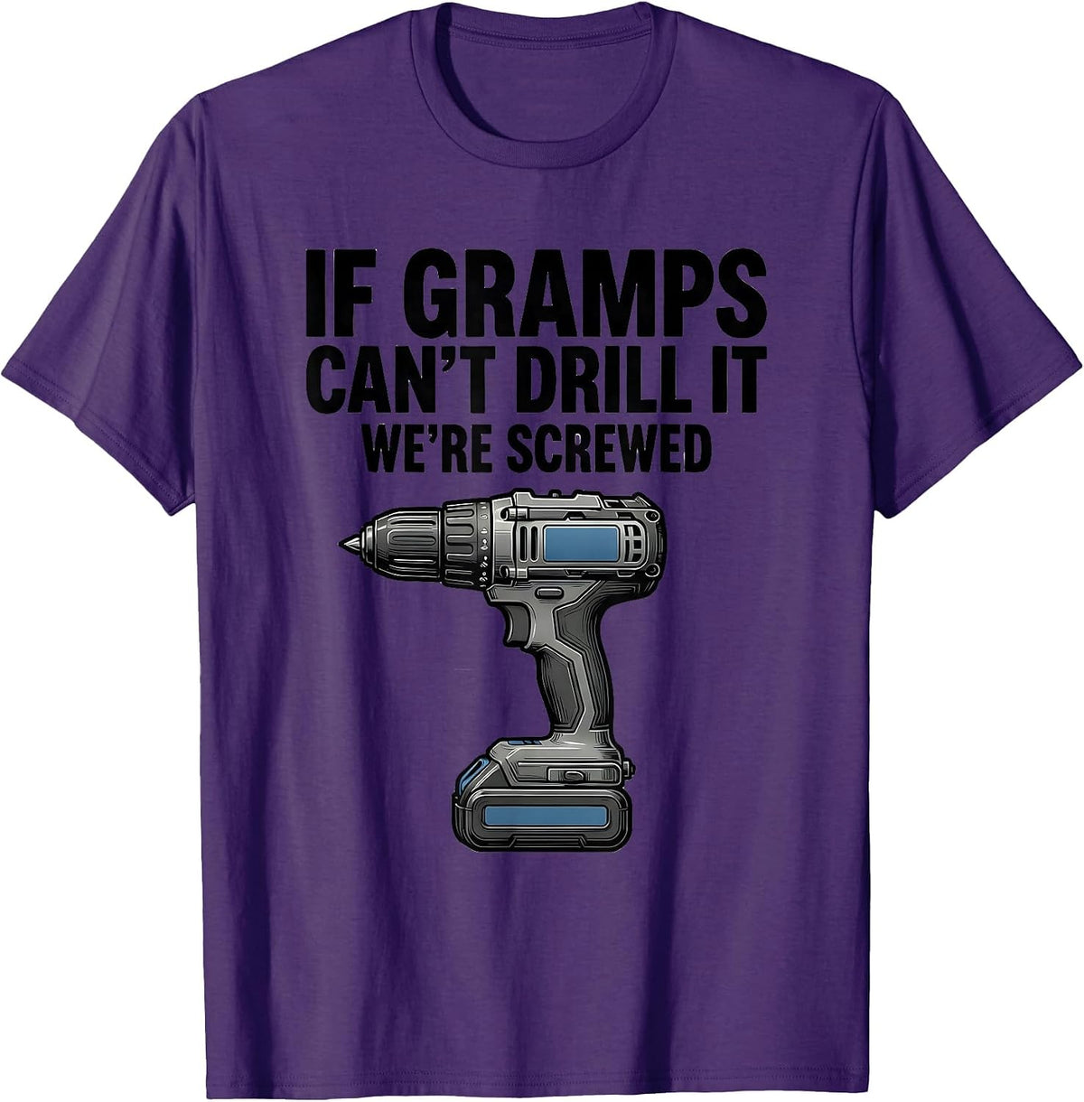 Men's If Gramps Can't Drill It, We're Screwed Funny Grandpa T-Shirt - Purple