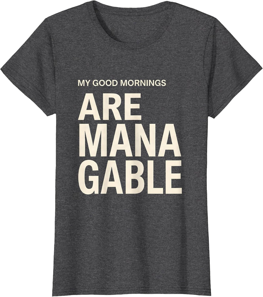 Women's My Good Mornings Are Manageable Funny Gym Workout T-Shirt - Dark Heather Grey