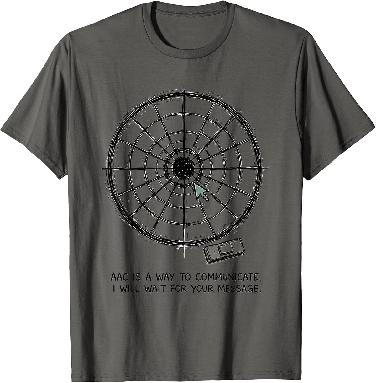 AAC Is A Way To Communicate. I Will Wait For Your Message. T-Shirt - Asphalt Grey
