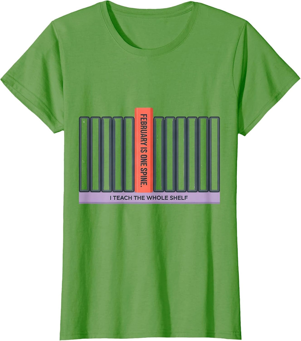 Women's February Is One Spine I Teach The Whole Shelf Teacher T-Shirt - Grass Green