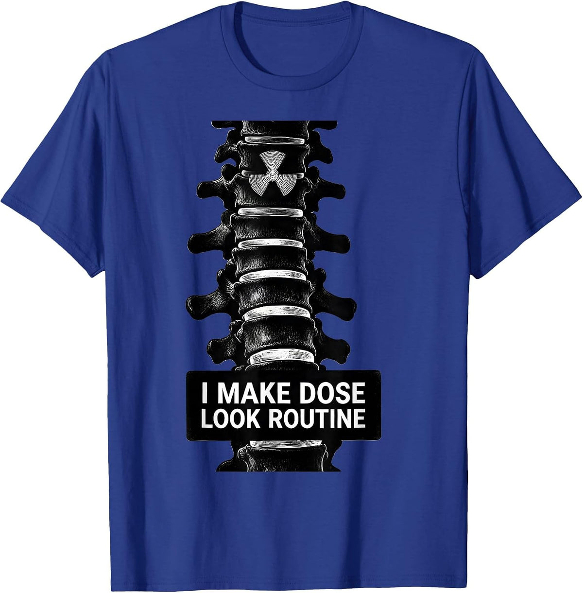 Men's I Make Dose Look Routine Dark Humor Radiology Tech Rad Tech T-Shirt - Royal Blue