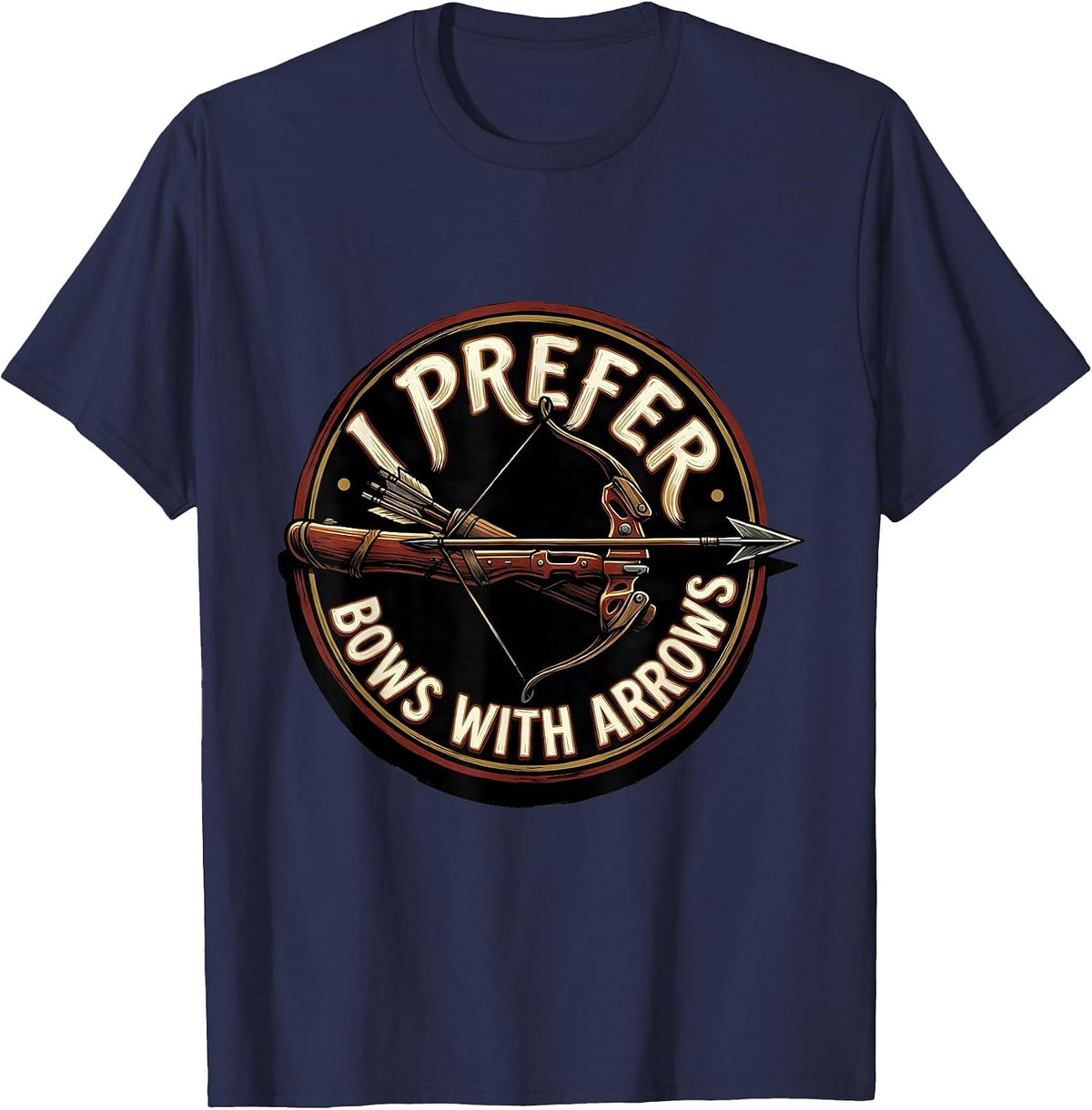 Men's I Prefer Bows With Arrows Funny Archery Bowhunter Deer T-Shirt - Navy Blue