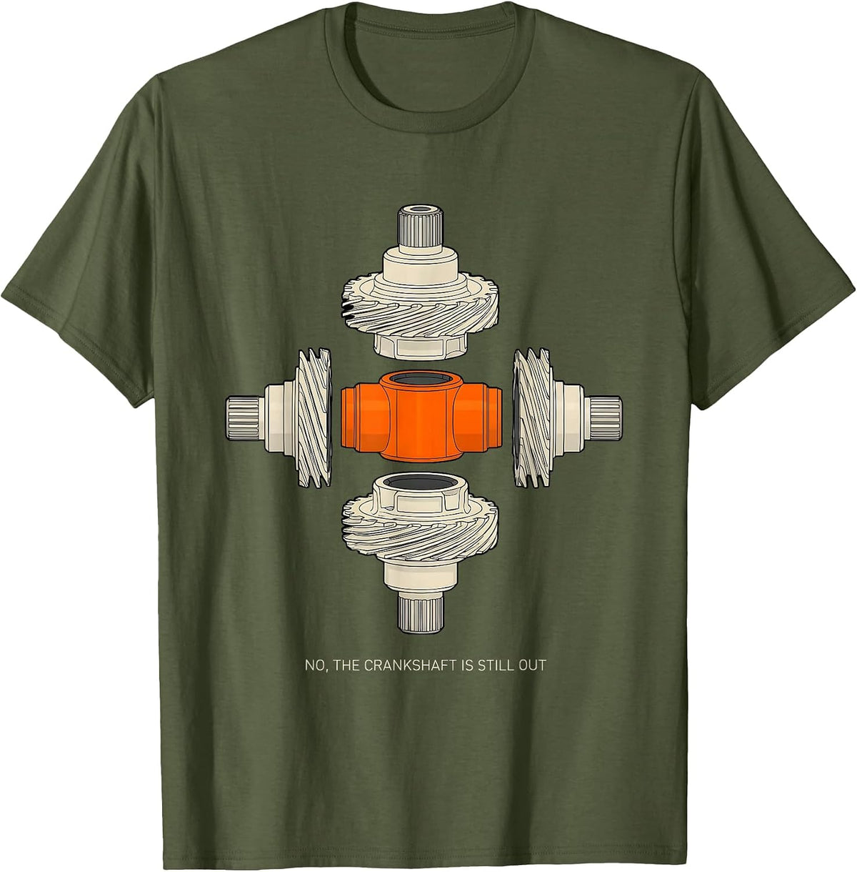 Men's No The Crankshaft Is Still Out Funny Mechanic Garage Humor T-Shirt - Olive Green