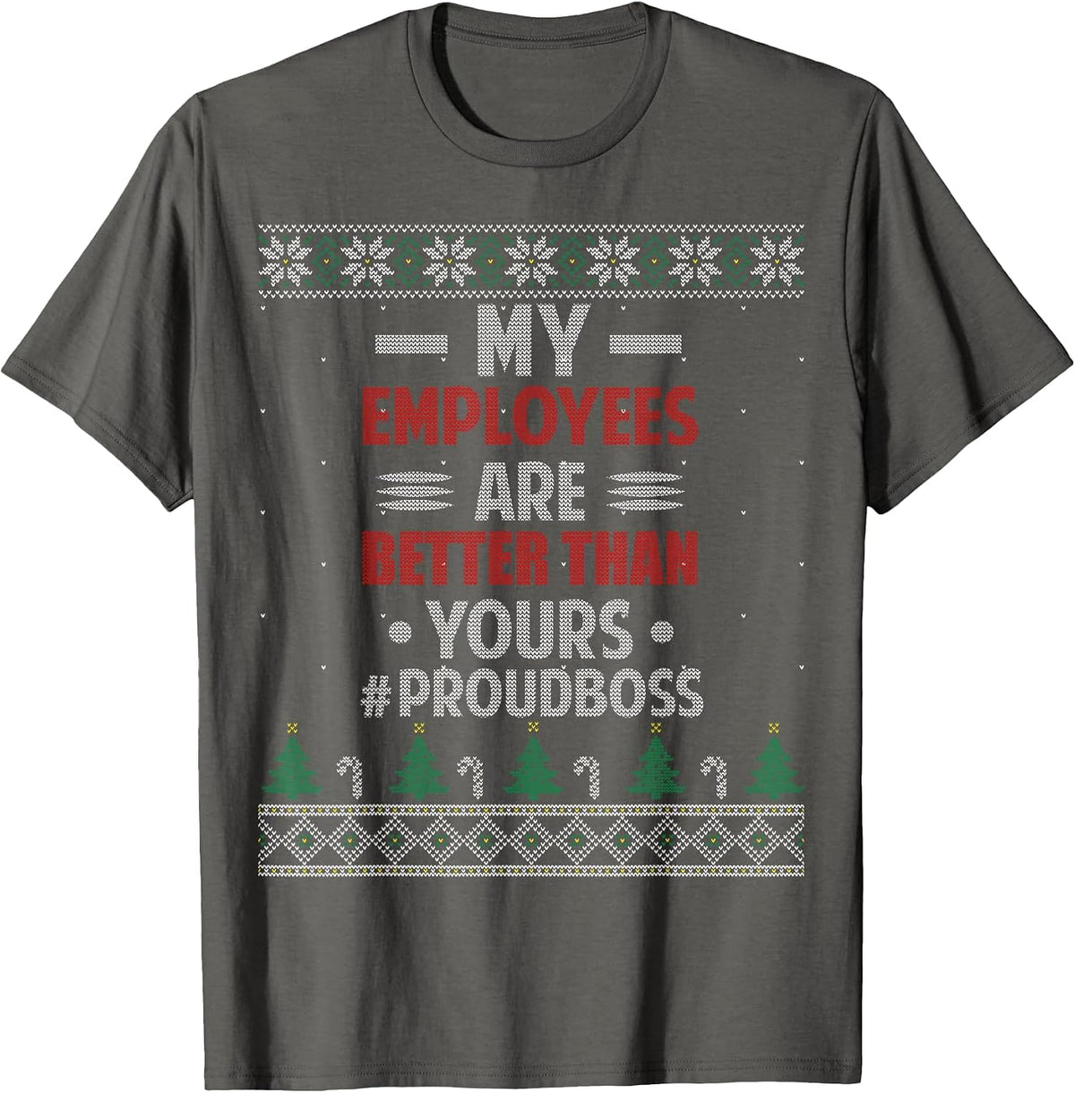 My Employees are Better Than Yours Ugly Christmas Sweater T-Shirt - Asphalt Grey
