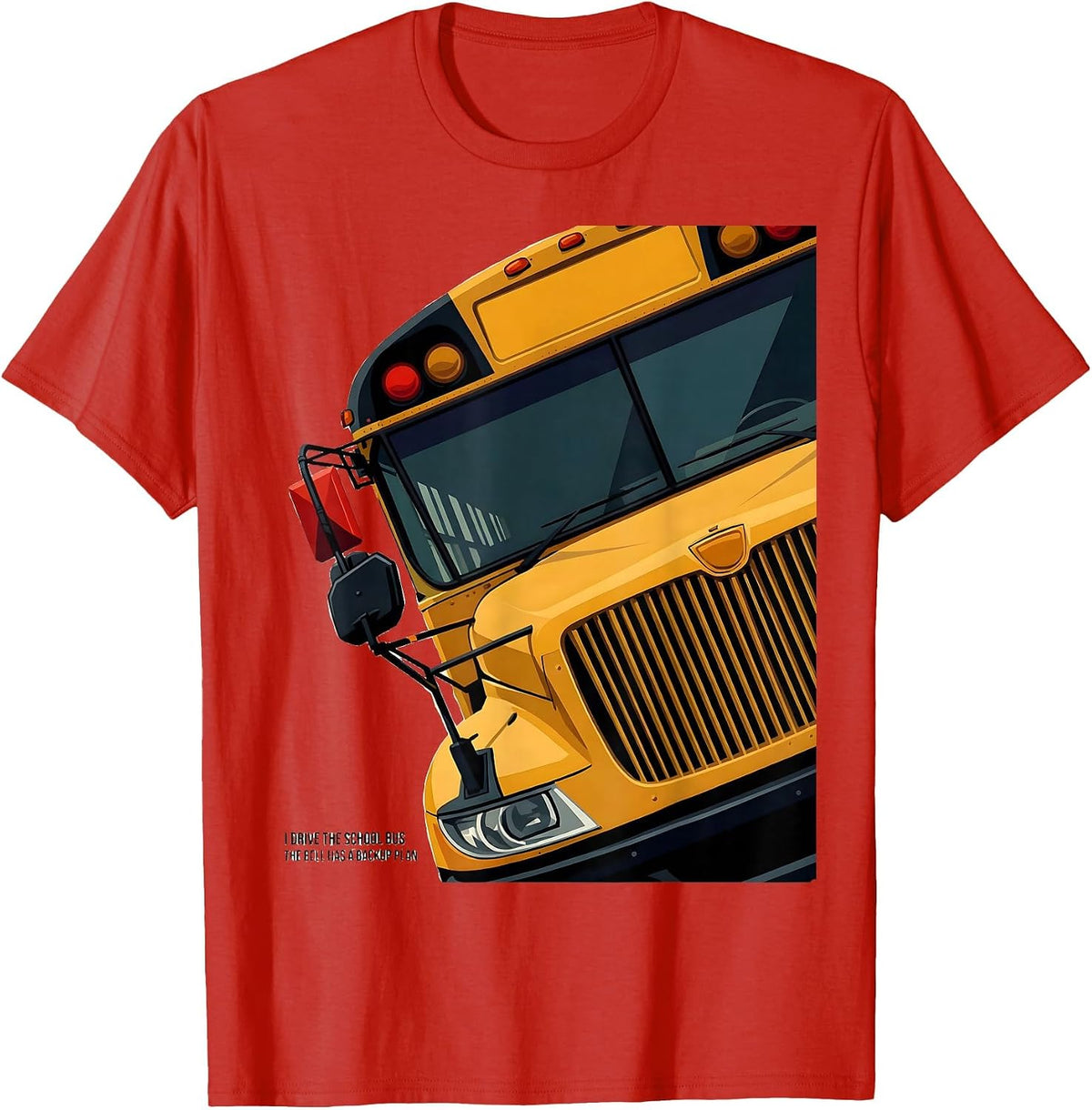 Men's I Drive The School Bus, The Bell Has A Backup Plan Funny T-Shirt - Red