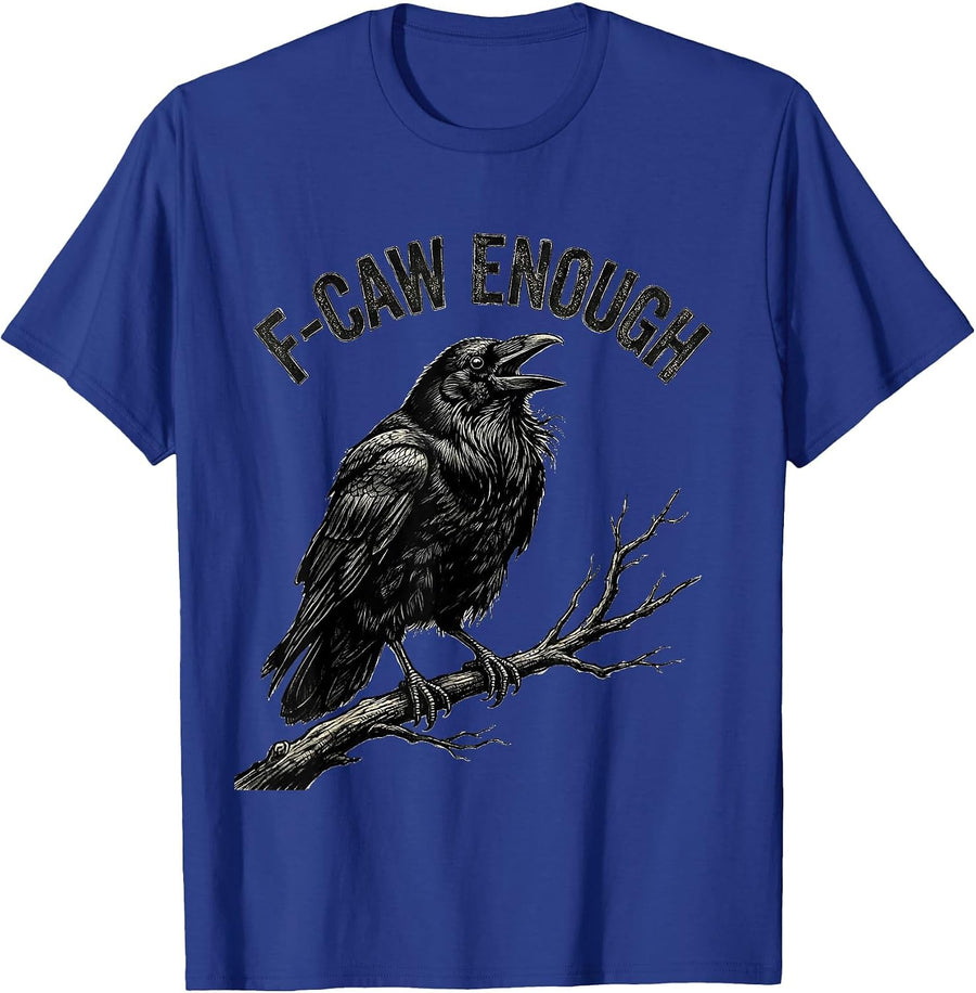 F-Caw Enough Funny Crow Bird Lover Dark Humor Gothic T-Shirt - Royal Blue