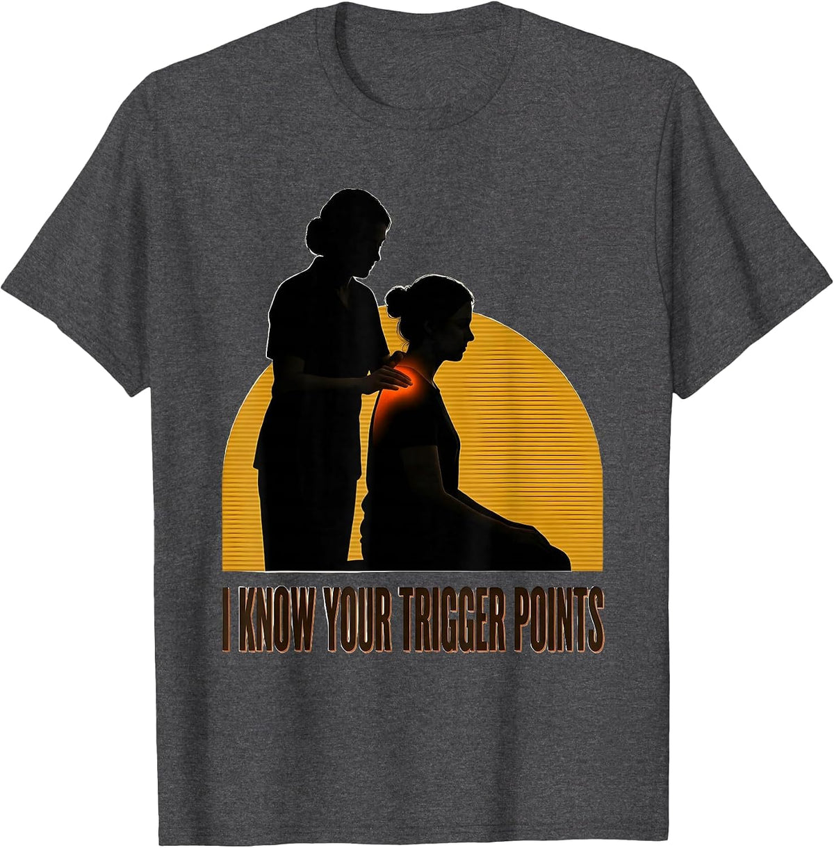 I Know Your Trigger Points Funny Physical Therapist Gift T-Shirt - Dark Heather Grey