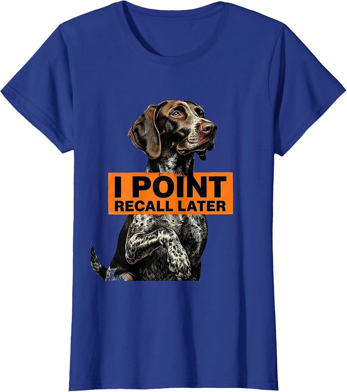 Women's I Point Recall Later Funny German Shorthaired Pointer Dog T-Shirt - Royal Blue