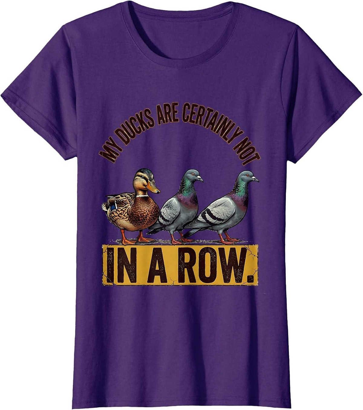 Women's My Ducks Are Certainly Not In A Row Distressed Funny Duck T-Shirt - Purple
