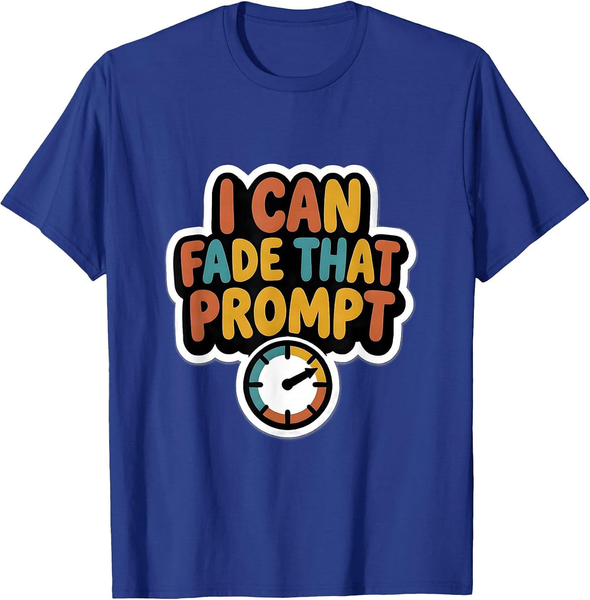 I Can Fade That Prompt Funny Special Education Teacher SPED T-Shirt - Royal Blue