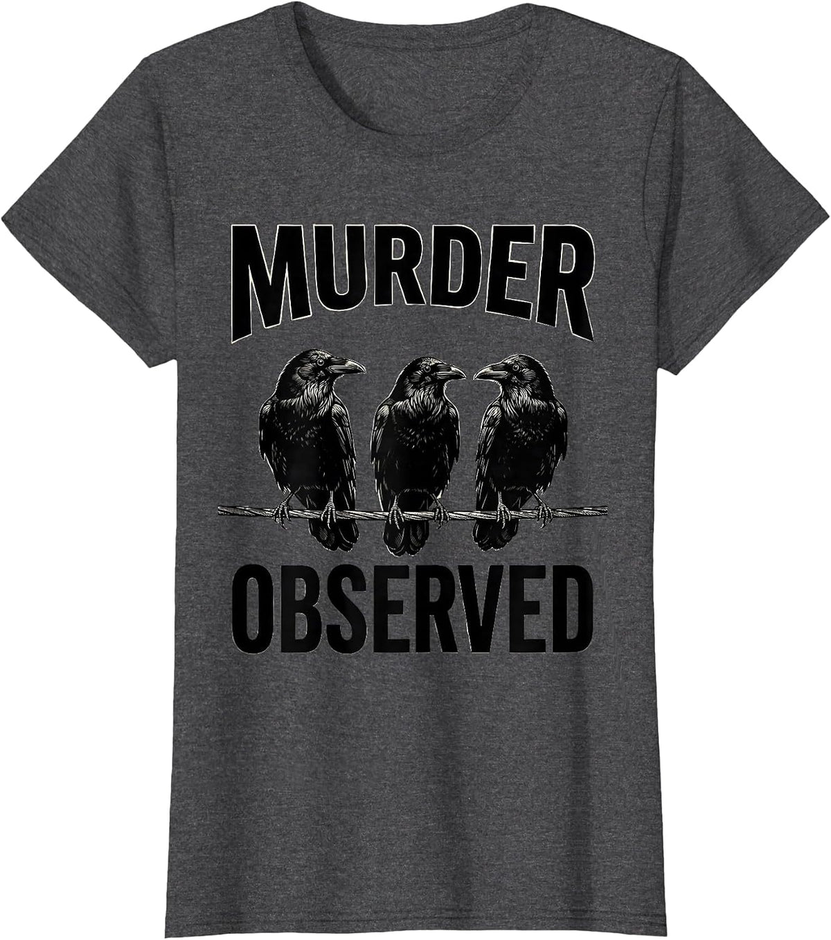 Women's MURDER OBSERVED Funny Crow Dark Humor Gothic Bird Lover T-Shirt - Dark Heather Grey