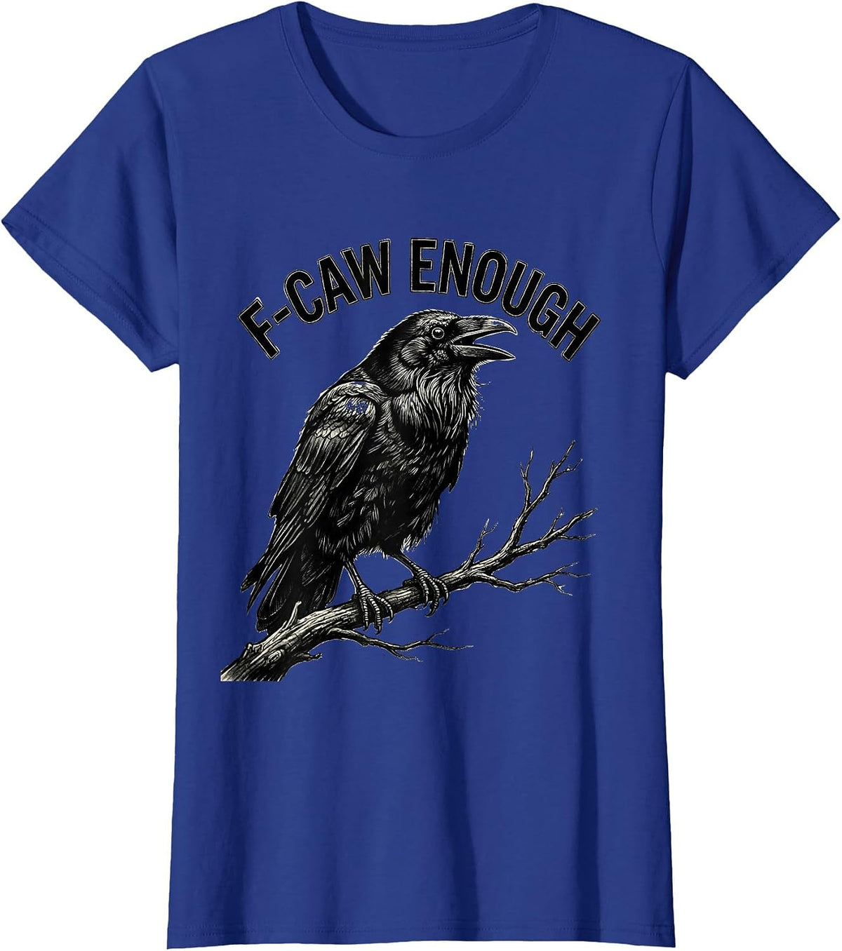 Women's F-Caw Enough Funny Crow Bird Lover Dark Humor Gothic T-Shirt - Royal Blue