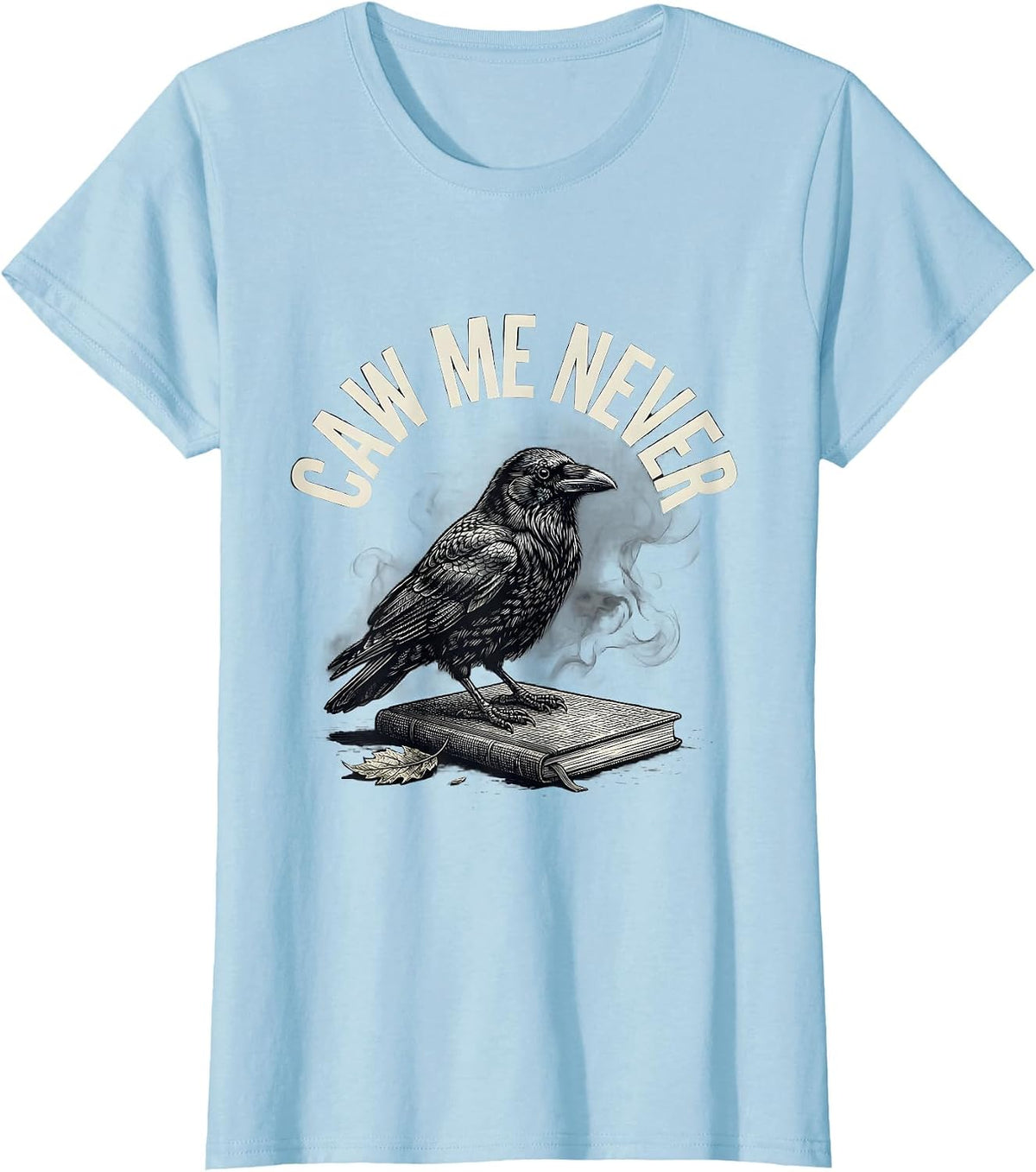 Women's Caw Me Never Gothic Crow Dark Humor Bird Lover T-Shirt - Baby Blue